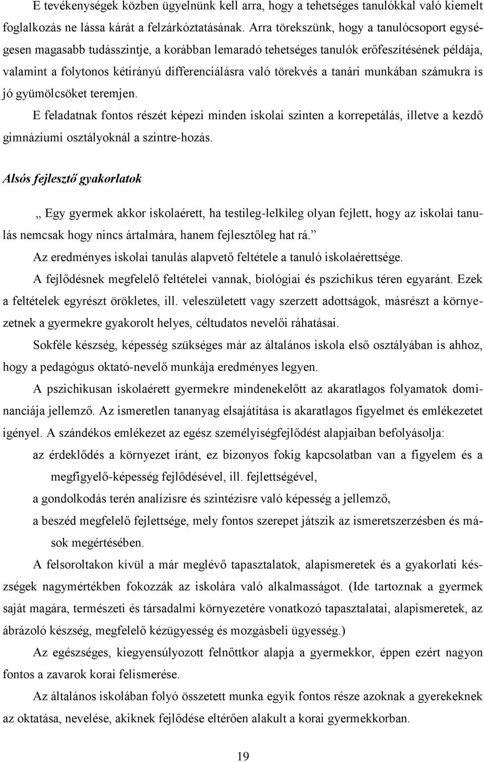 tanári munkában számukra is jó gyümölcsöket teremjen. E feladatnak fontos részét képezi minden iskolai szinten a korrepetálás, illetve a kezdő gimnáziumi osztályoknál a szintre-hozás.