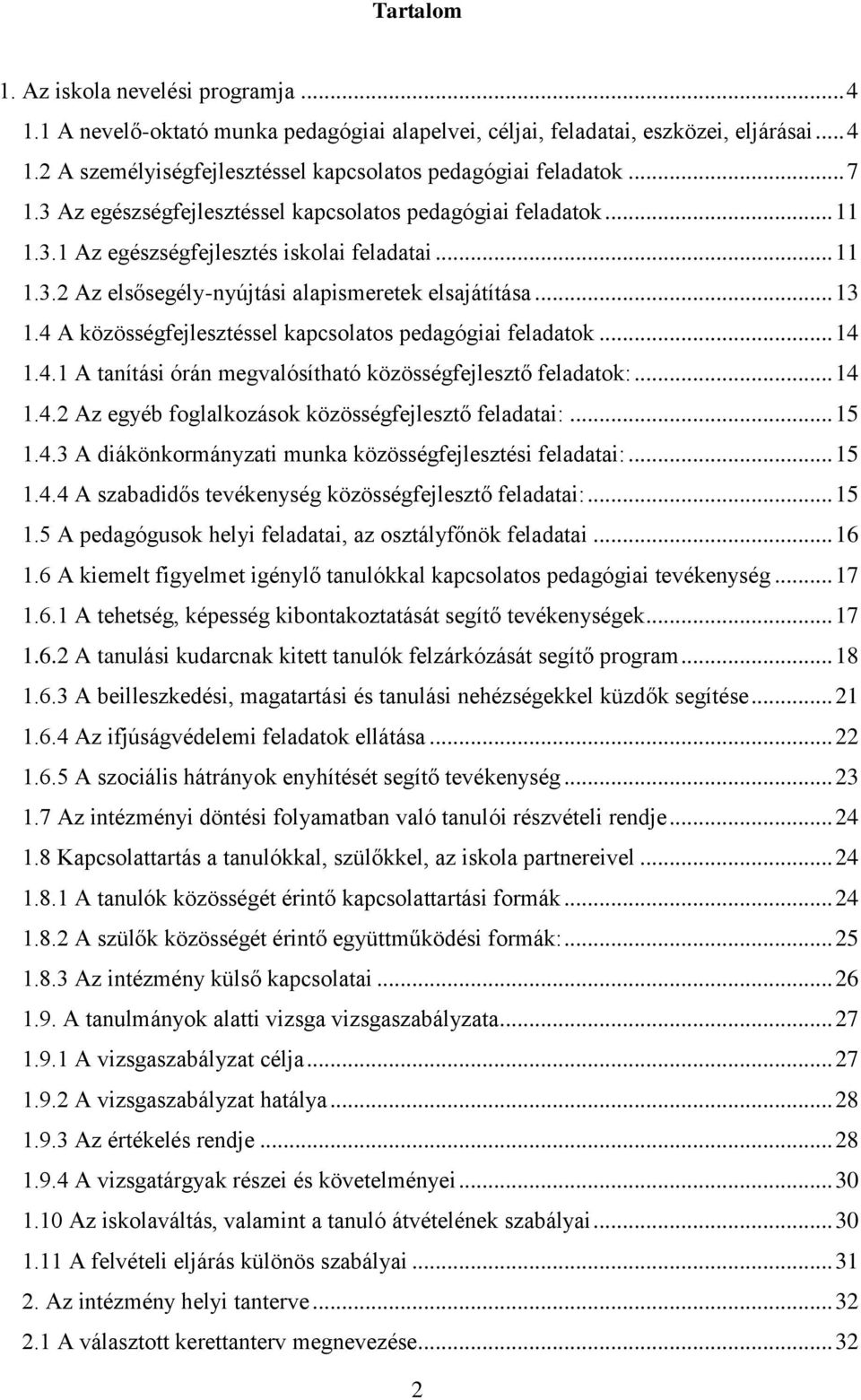 4 A közösségfejlesztéssel kapcsolatos pedagógiai feladatok... 14 1.4.1 A tanítási órán megvalósítható közösségfejlesztő feladatok:... 14 1.4.2 Az egyéb foglalkozások közösségfejlesztő feladatai:.