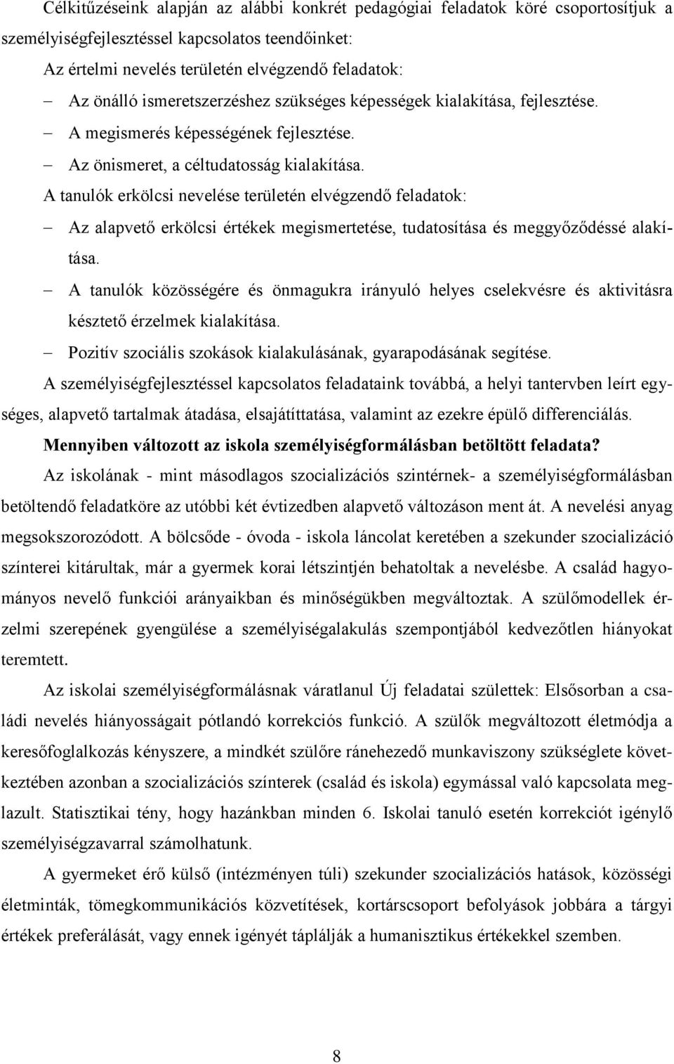 A tanulók erkölcsi nevelése területén elvégzendő feladatok: Az alapvető erkölcsi értékek megismertetése, tudatosítása és meggyőződéssé alakítása.