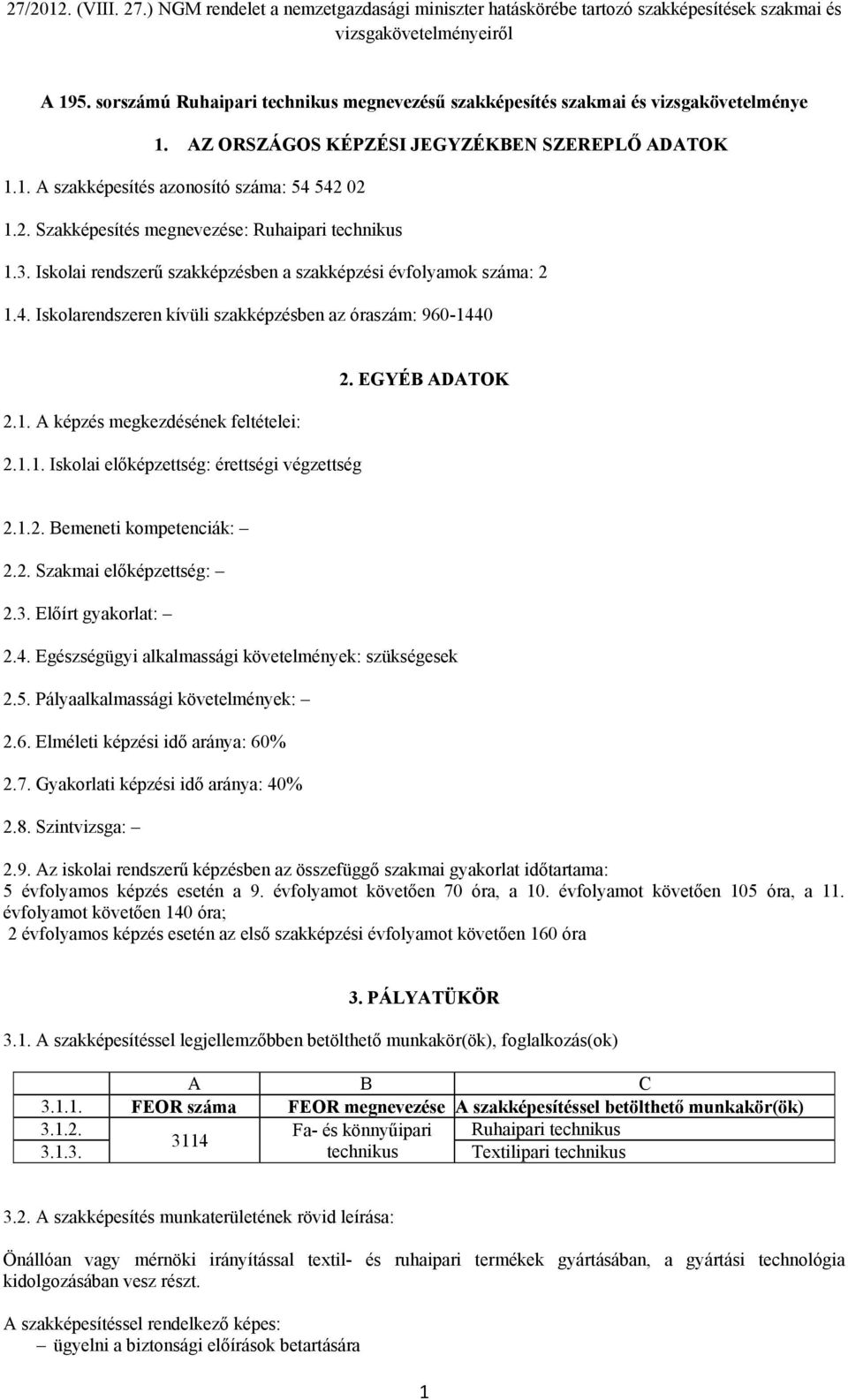 1.1. Iskolai előképzettség: érettségi végzettség 2. EGYÉB ADATOK 2.1.2. Bemeneti kompetenciák: 2.2. Szakmai előképzettség: 2.3. Előírt gyakorlat: 2.4.