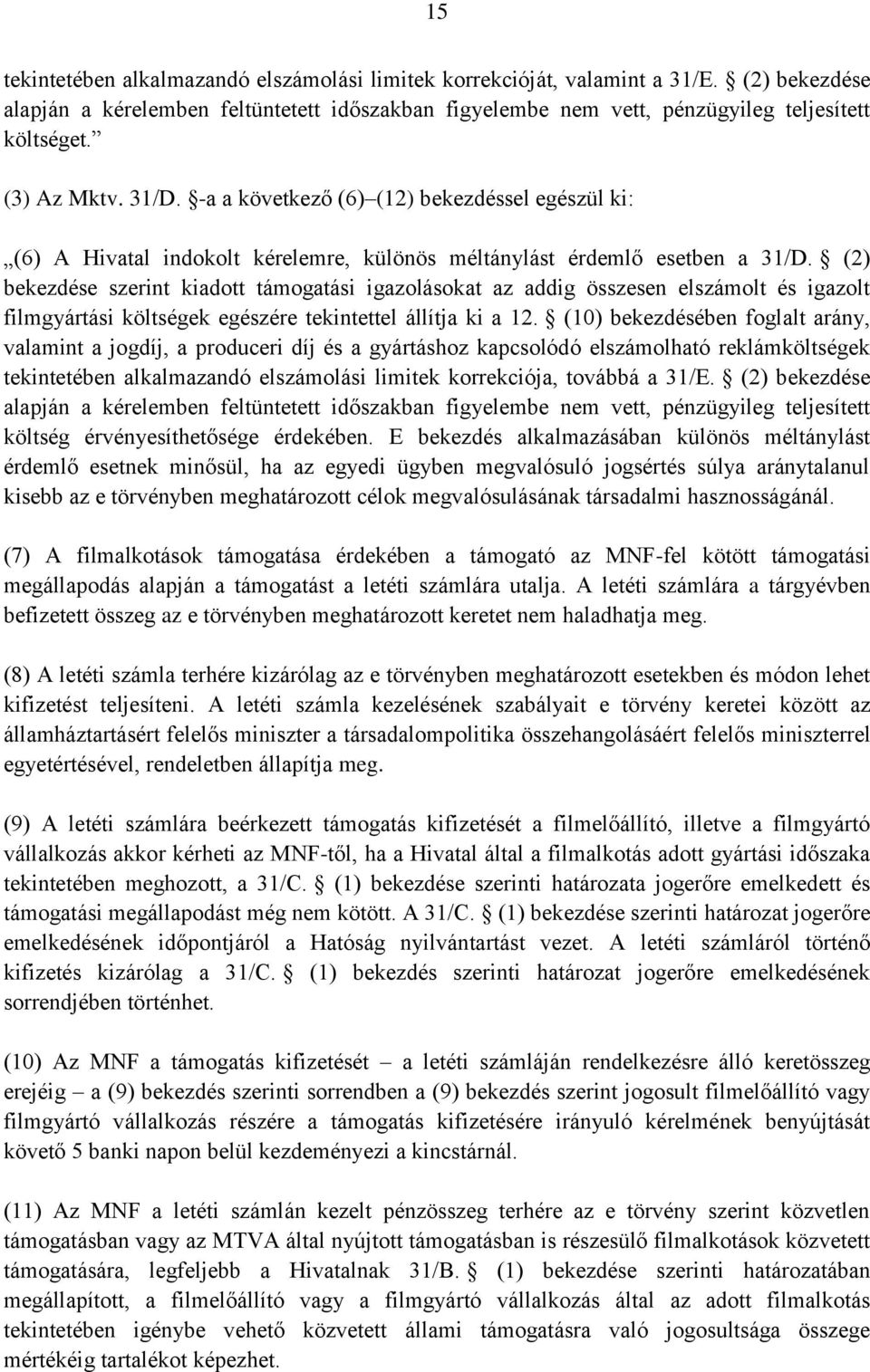 (2) bekezdése szerint kiadott támogatási igazolásokat az addig összesen elszámolt és igazolt filmgyártási költségek egészére tekintettel állítja ki a 12.