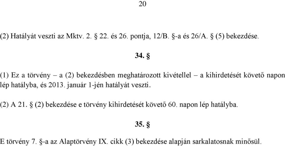 hatályba, és 2013. január 1-jén hatályát veszti. (2) A 21.