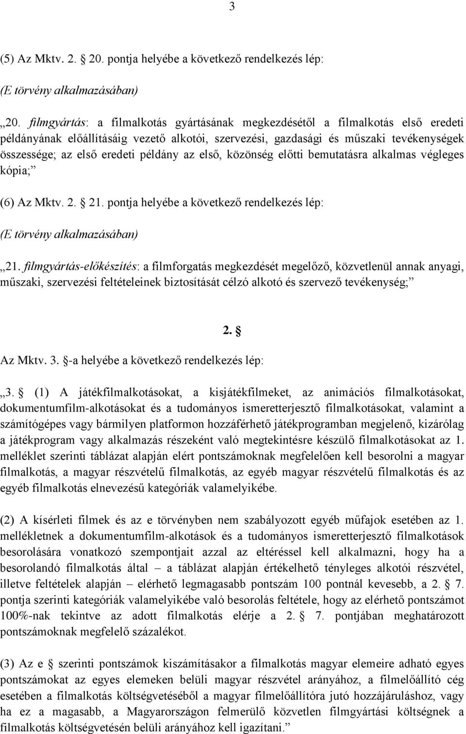 példány az első, közönség előtti bemutatásra alkalmas végleges kópia; (6) Az Mktv. 2. 21. pontja helyébe a következő rendelkezés lép: (E törvény alkalmazásában) 21.