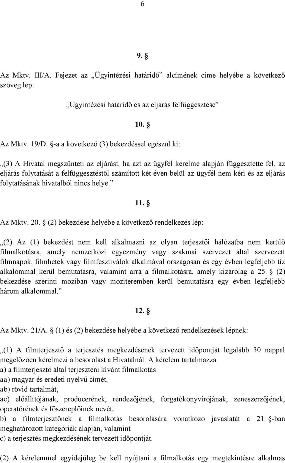 az ügyfél nem kéri és az eljárás folytatásának hivatalból nincs helye. 11. Az Mktv. 20.