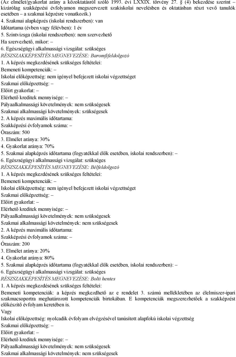 Szakmai alapképzés (iskolai rendszerben): van Időtartama (évben vagy félévben): 1 év 5. Szintvizsga (iskolai rendszerben): nem szervezhető Ha szervezhető, mikor: 6.