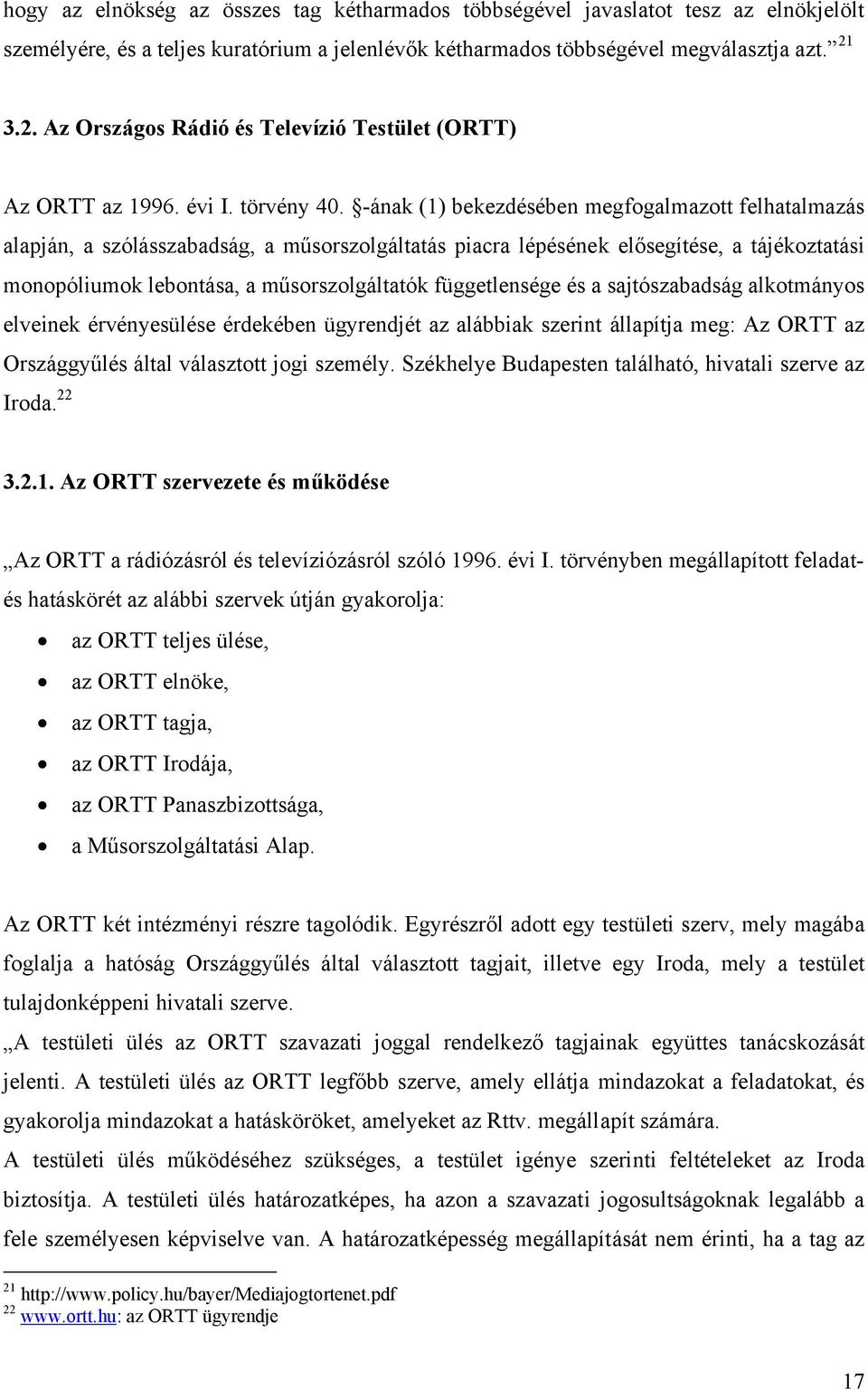 -ának (1) bekezdésében megfogalmazott felhatalmazás alapján, a szólásszabadság, a műsorszolgáltatás piacra lépésének elősegítése, a tájékoztatási monopóliumok lebontása, a műsorszolgáltatók