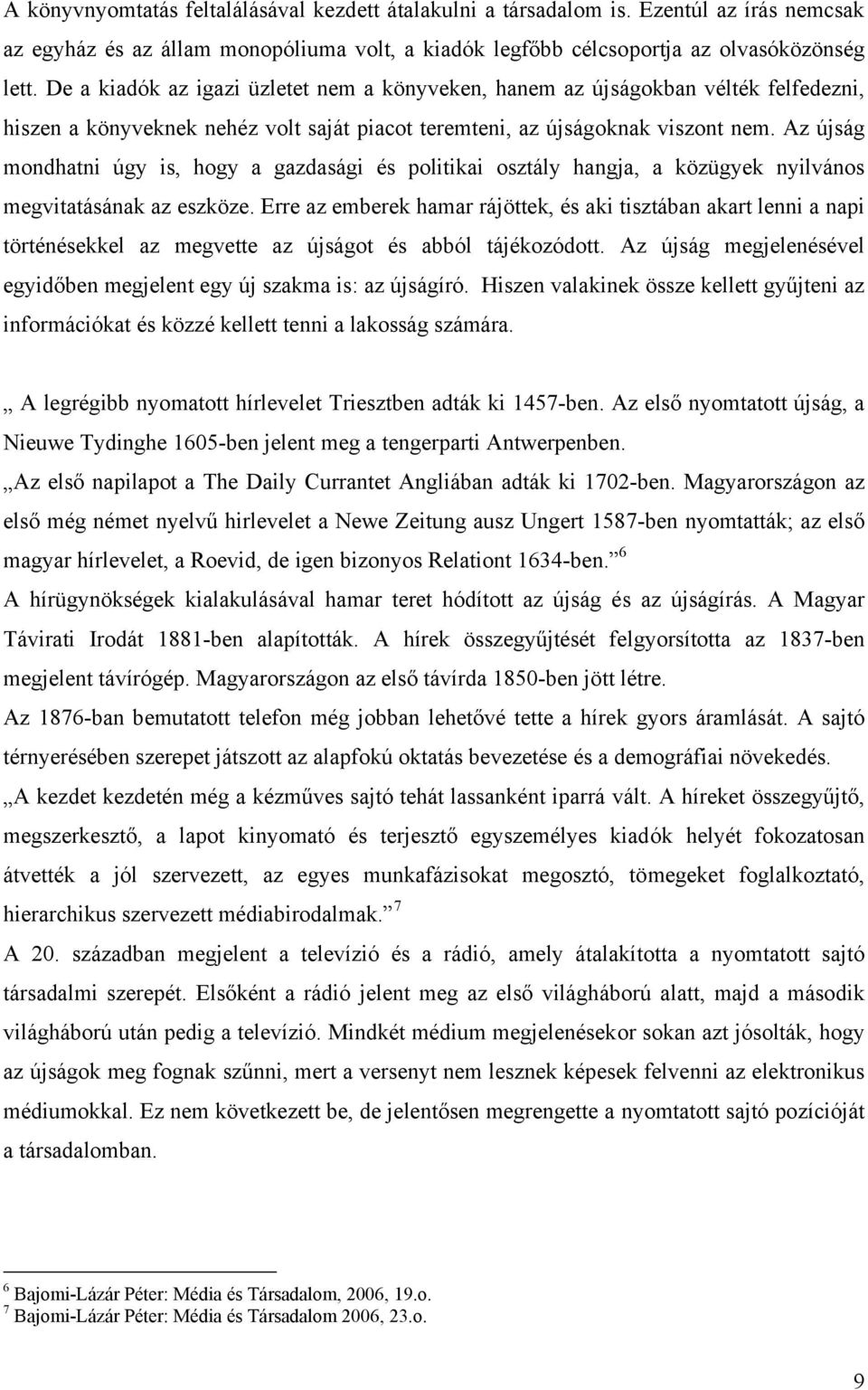 Az újság mondhatni úgy is, hogy a gazdasági és politikai osztály hangja, a közügyek nyilvános megvitatásának az eszköze.