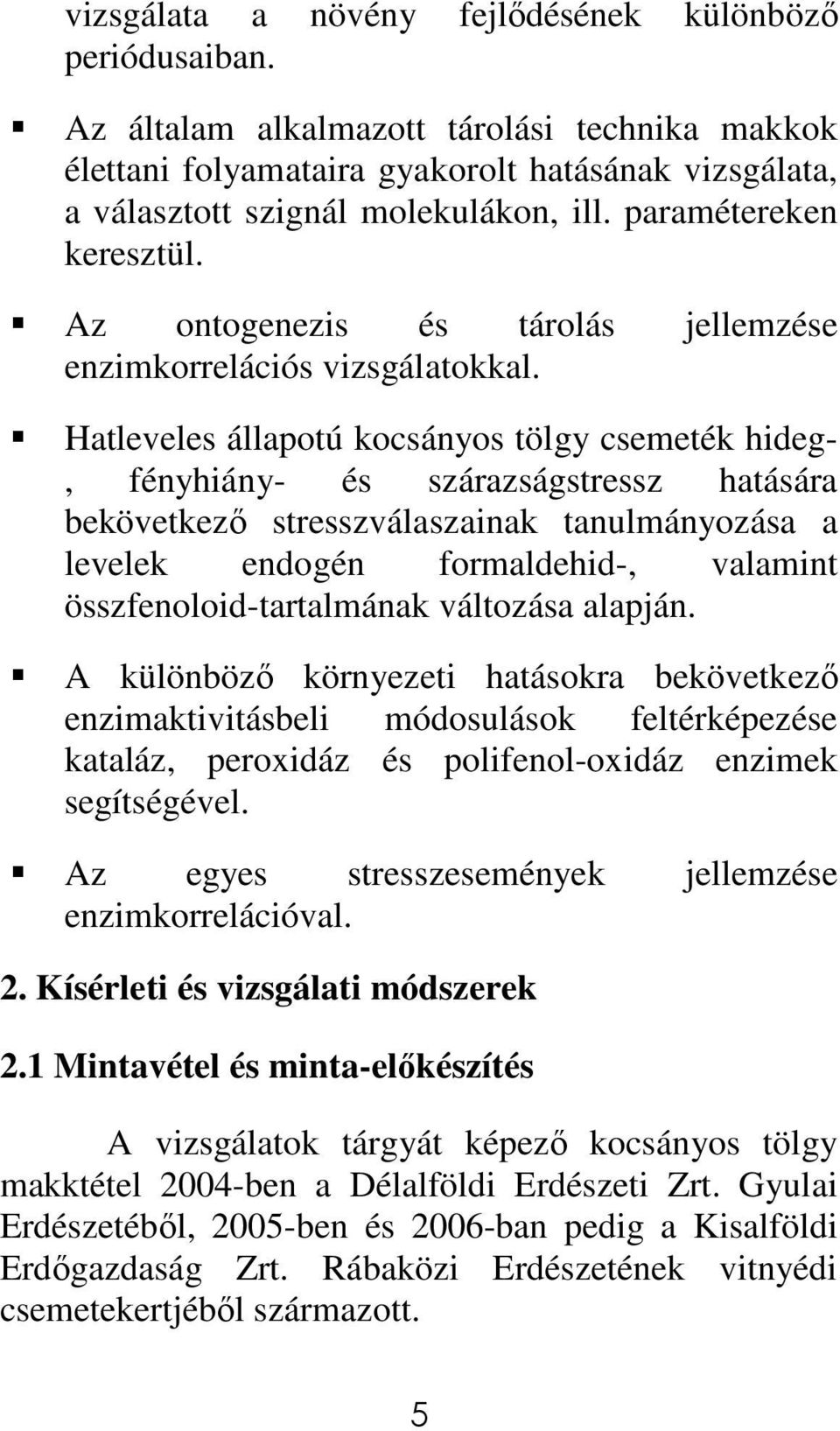 Hatleveles állapotú kocsányos tölgy csemeték hideg-, fényhiány- és szárazságstressz hatására bekövetkezı stresszválaszainak tanulmányozása a levelek endogén formaldehid-, valamint