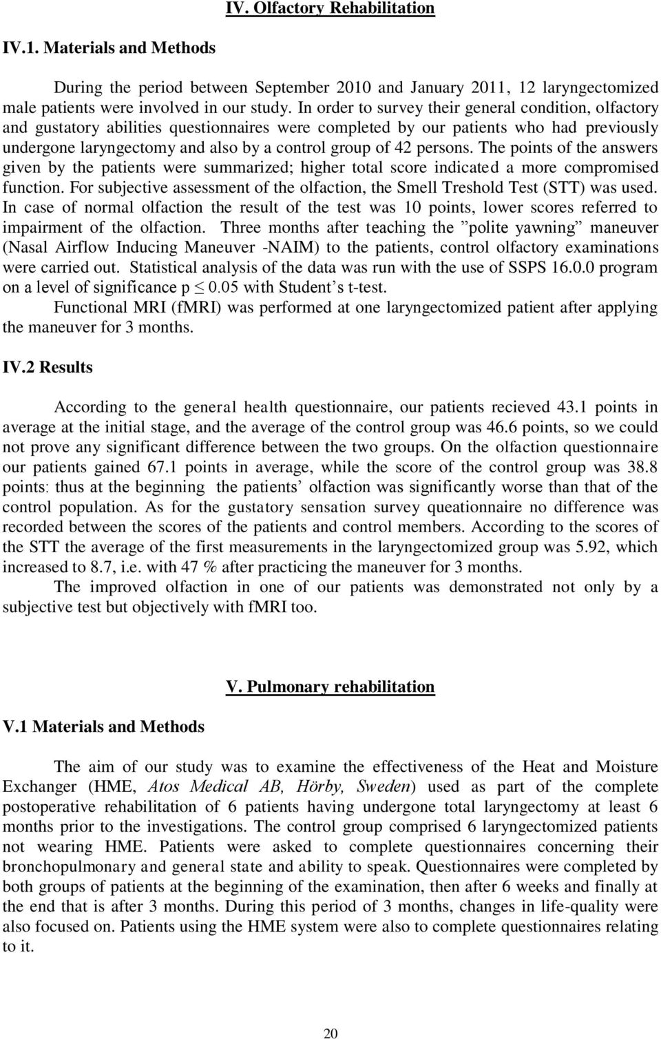 persons. The points of the answers given by the patients were summarized; higher total score indicated a more compromised function.