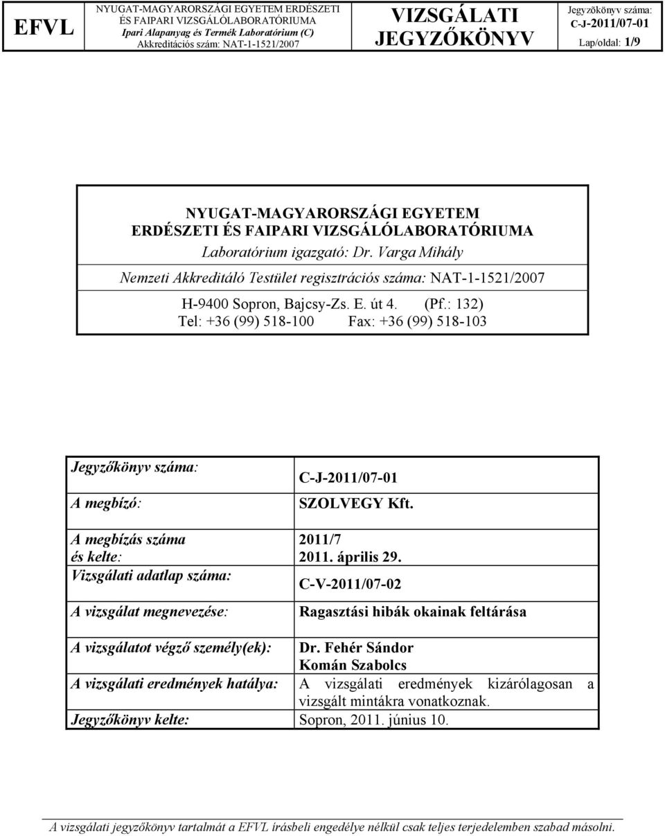 április 29. C-V-2011/07-02 Ragasztási hibák okainak feltárása A vizsgálatot végző személy(ek): Dr.