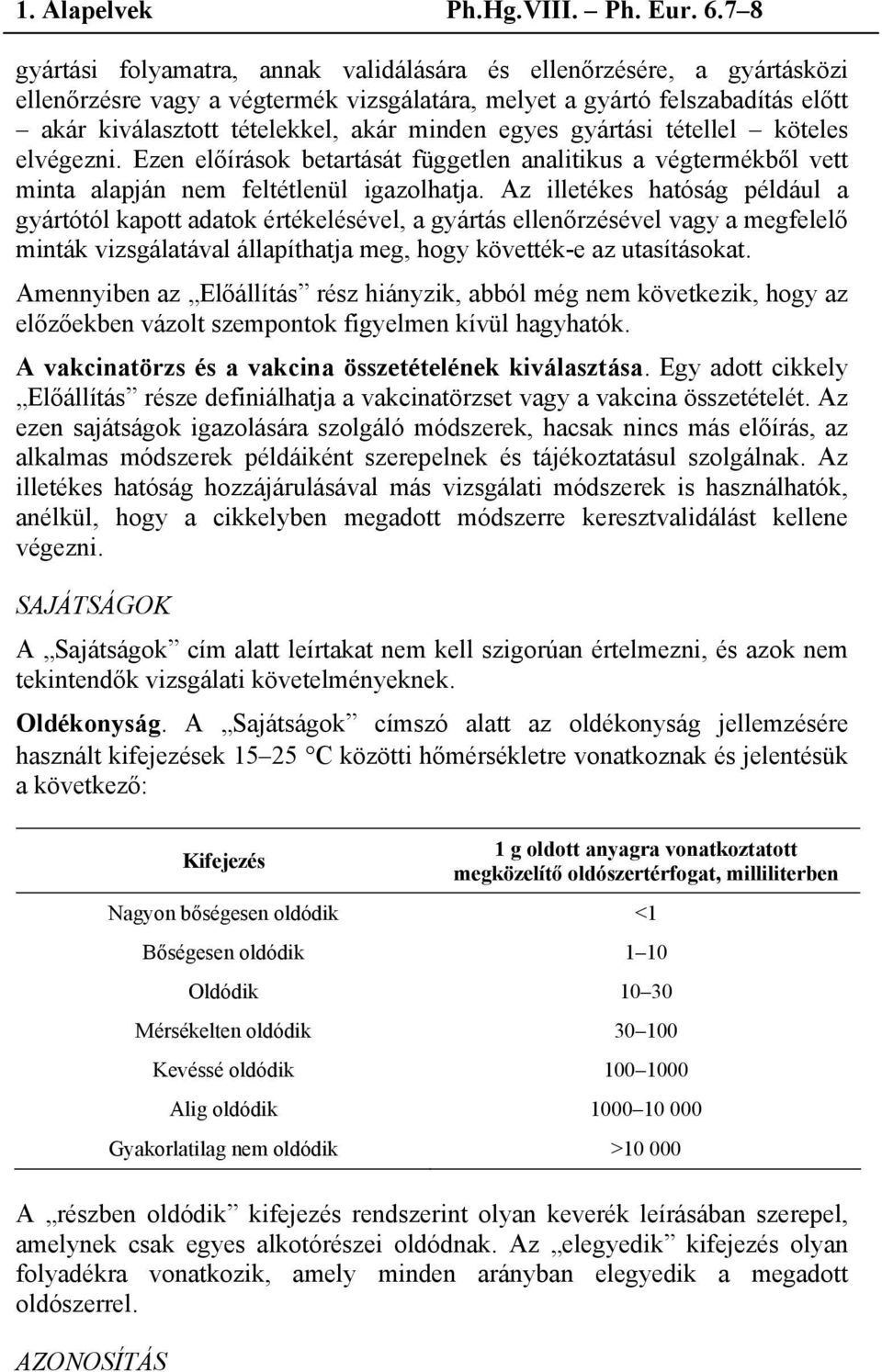 egyes gyártási tétellel köteles elvégezni. Ezen előírások betartását független analitikus a végtermékből vett minta alapján nem feltétlenül igazolhatja.