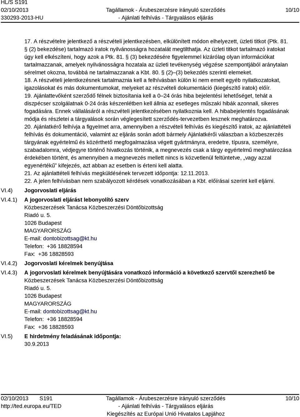 (3) bekezdésére figyelemmel kizárólag olyan információkat tartalmazzanak, amelyek nyilvánosságra hozatala az üzleti tevékenység végzése szempontjából aránytalan sérelmet okozna, továbbá ne