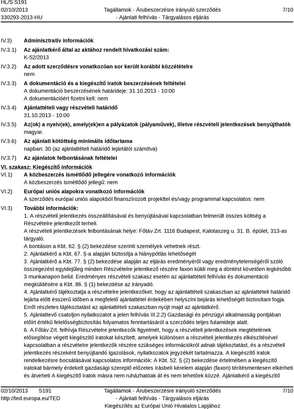 korábbi közzétételre nem A dokumentáció és a kiegészítő iratok beszerzésének feltételei A dokumentáció beszerzésének határideje: 31.10.