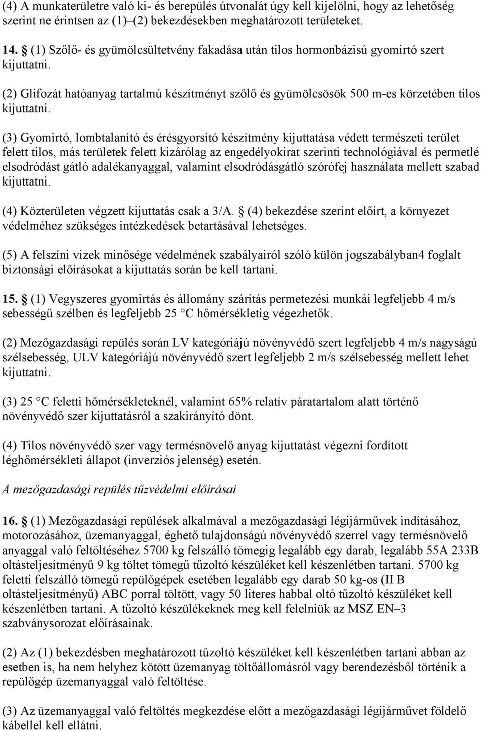 (3) Gyomirtó, lombtalanító és érésgyorsító készítmény kijuttatása védett természeti terület felett tilos, más területek felett kizárólag az engedélyokirat szerinti technológiával és permetlé