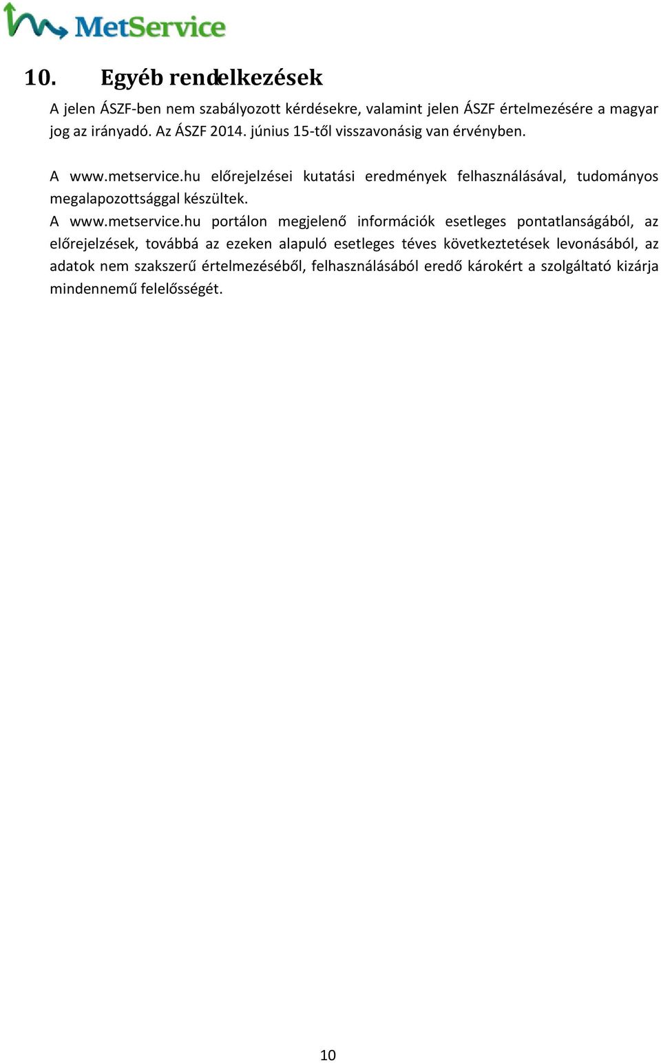 hu előrejelzései kutatási eredmények felhasználásával, tudományos megalapozottsággal készültek. A www.metservice.