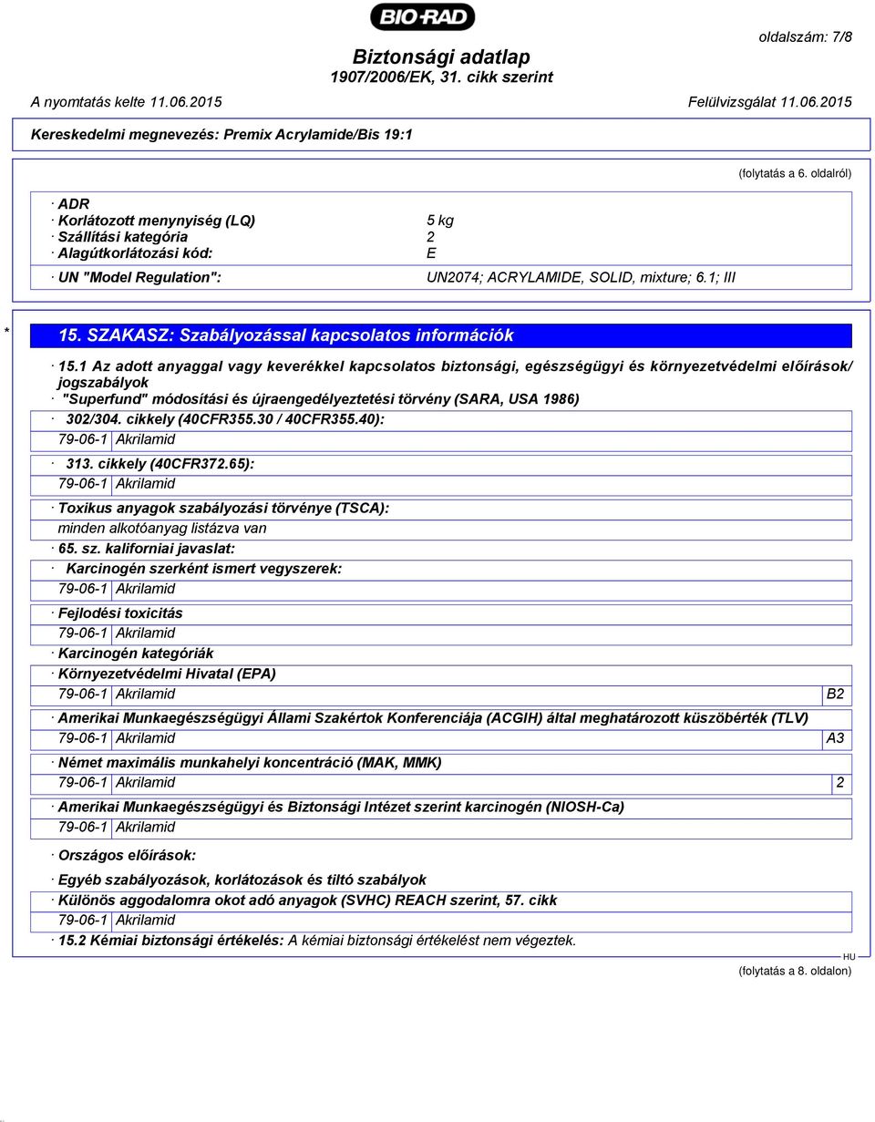 1 Az adott anyaggal vagy keverékkel kapcsolatos biztonsági, egészségügyi és környezetvédelmi előírások/ jogszabályok "Superfund" módosítási és újraengedélyeztetési törvény (SARA, USA 1986) 302/304.