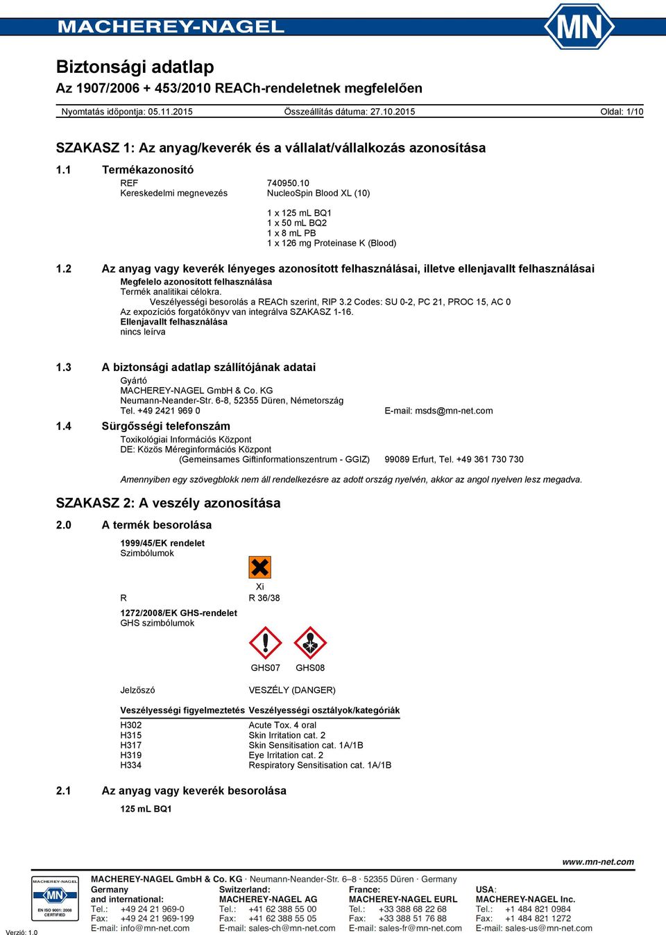 Veszélyességi besorolás a REACh szerint, RIP 3.2 Codes: SU 02, PC 21, PROC 15, AC 0 Az expozíciós forgatókönyv van integrálva SZAKASZ 116. Ellenjavallt felhasználása nincs leírva 1.