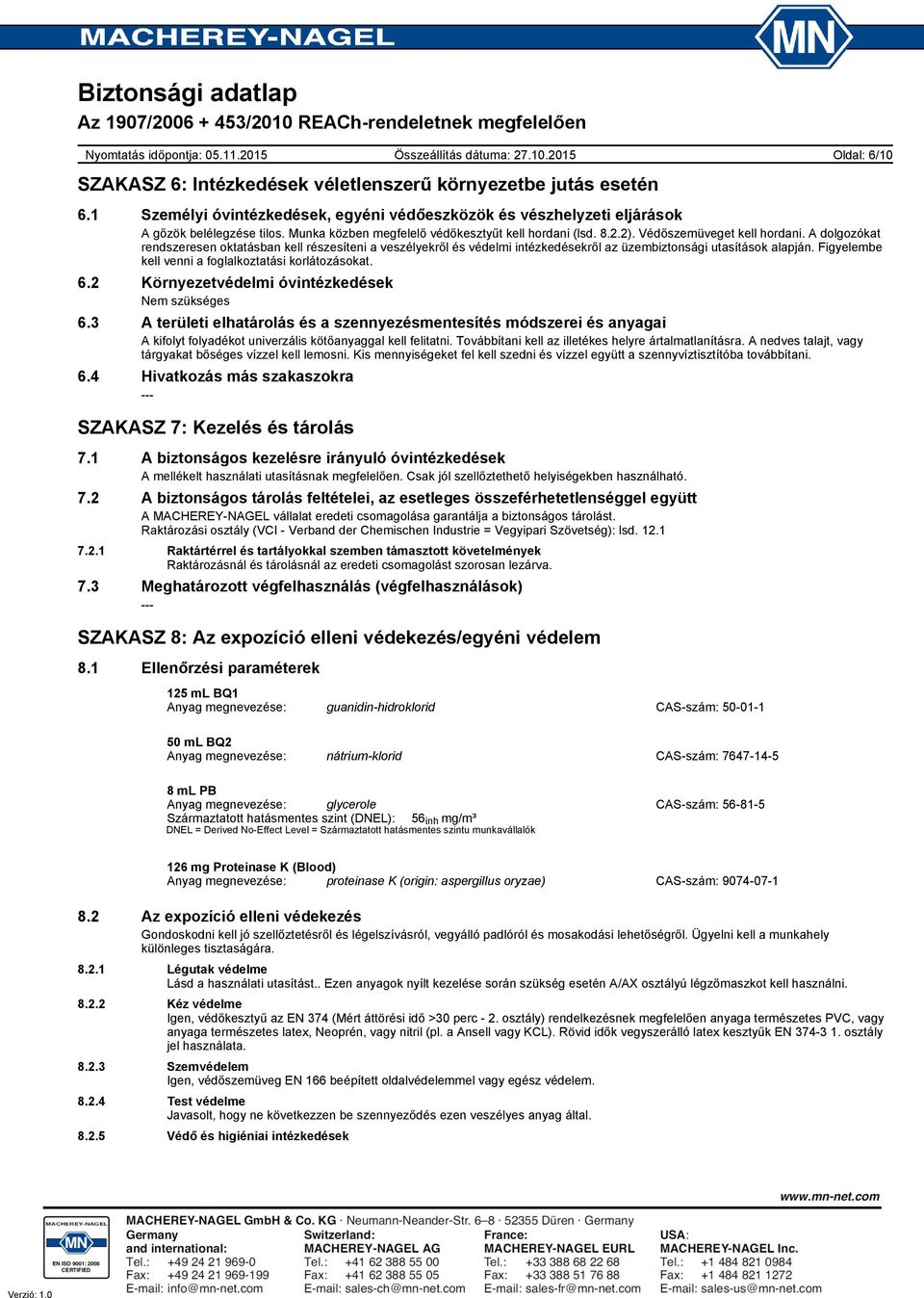 A dolgozókat rendszeresen oktatásban kell részesíteni a veszélyekről és védelmi intézkedésekről az üzembiztonsági utasítások alapján. Figyelembe kell venni a foglalkoztatási korlátozásokat. 6.