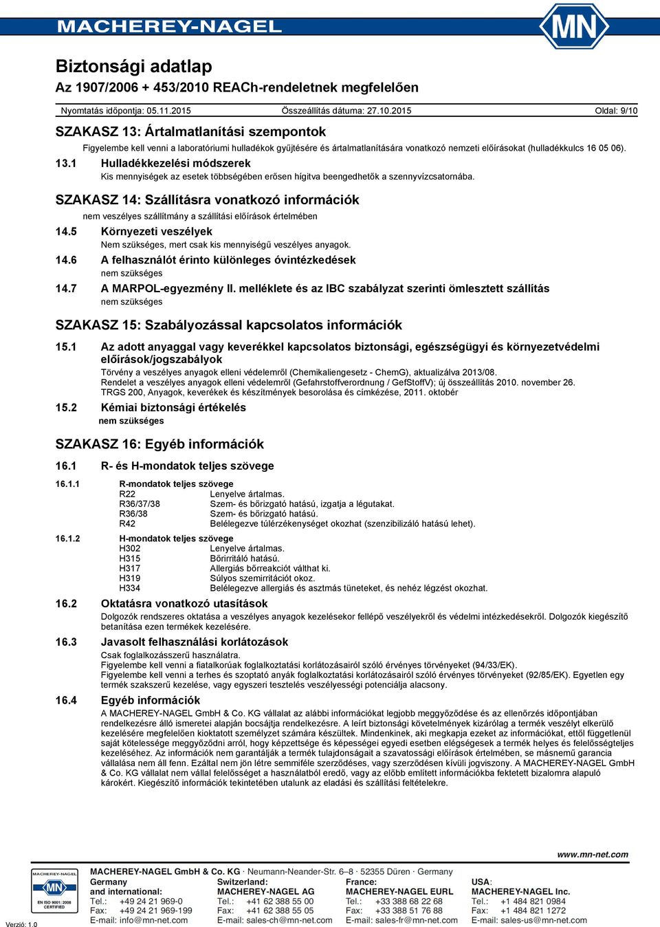 7 A MARPOLegyezmény II. melléklete és az IBC szabályzat szerinti ömlesztett szállítás nem szükséges SZAKASZ 15: Szabályozással kapcsolatos információk 15.