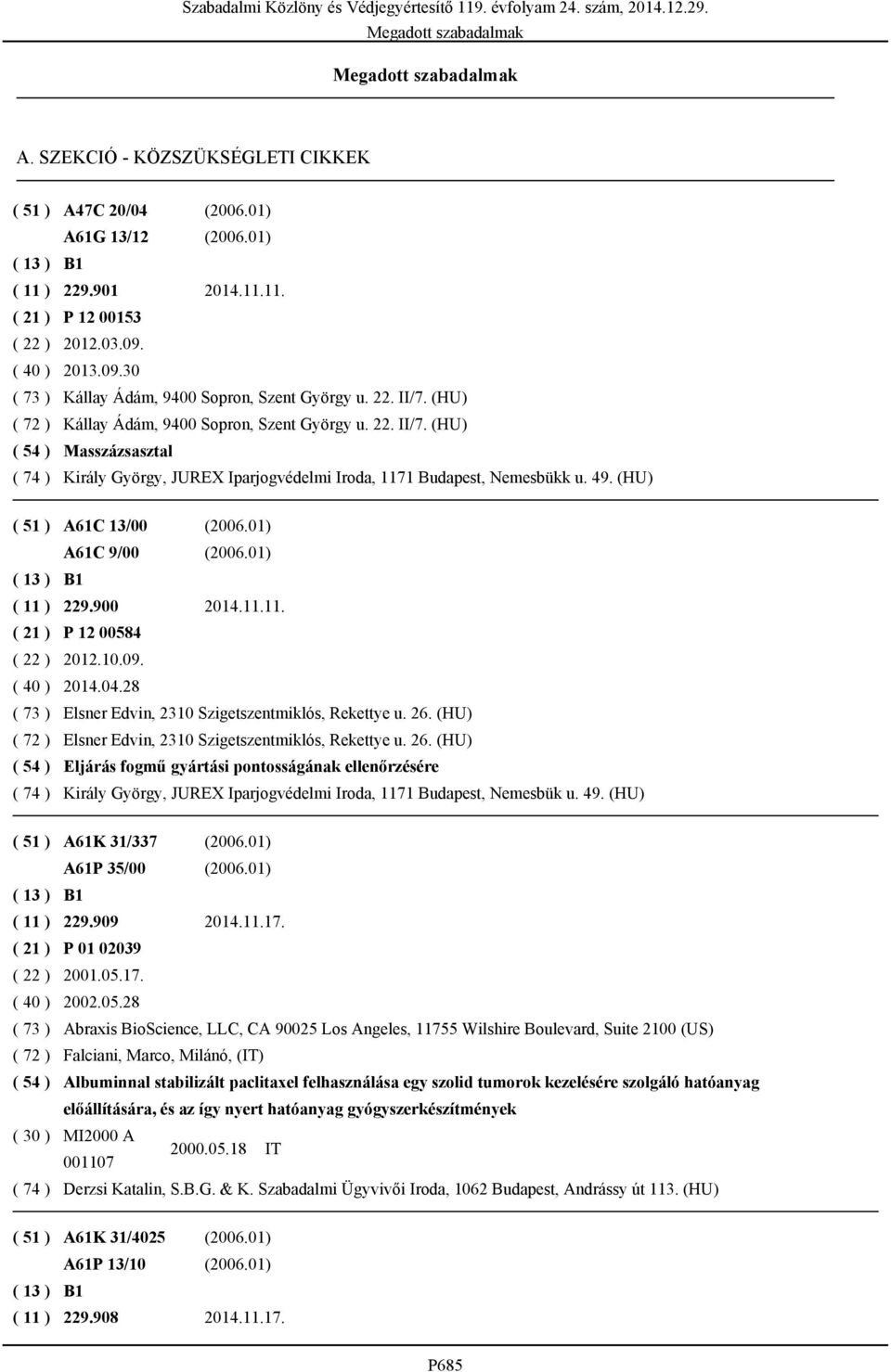 (HU) ( 51 ) A61C 13/00 (2006.01) A61C 9/00 (2006.01) ( 11 ) 229.900 2014.11.11. ( 21 ) P 12 00584 ( 22 ) 2012.10.09. ( 40 ) 2014.04.28 ( 73 ) Elsner Edvin, 2310 Szigetszentmiklós, Rekettye u. 26.