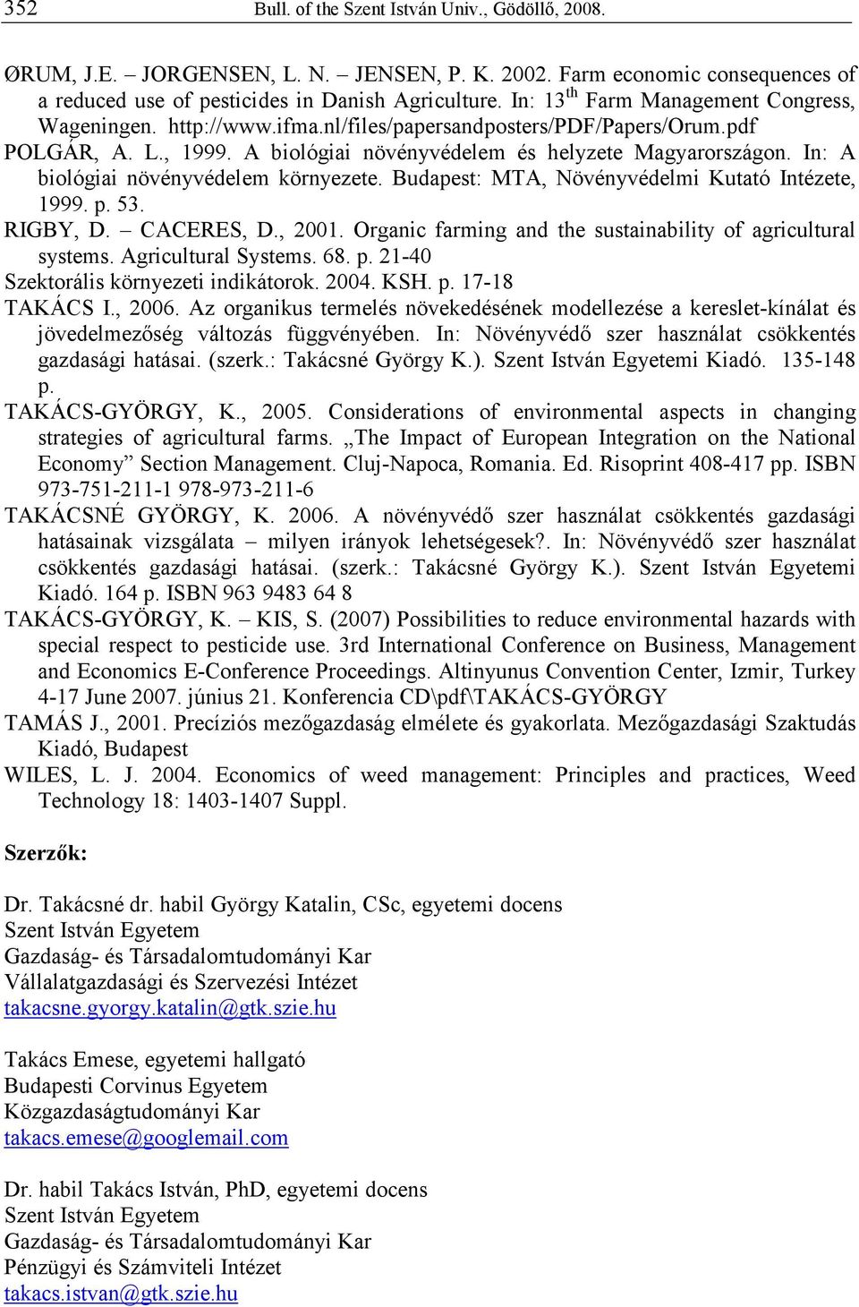 In: A biológiai növényvédelem környezete. Budapest: MTA, Növényvédelmi Kutató Intézete, 1999. p. 53. RIGBY, D. CACERES, D., 2001. Organic farming and the sustainability of agricultural systems.