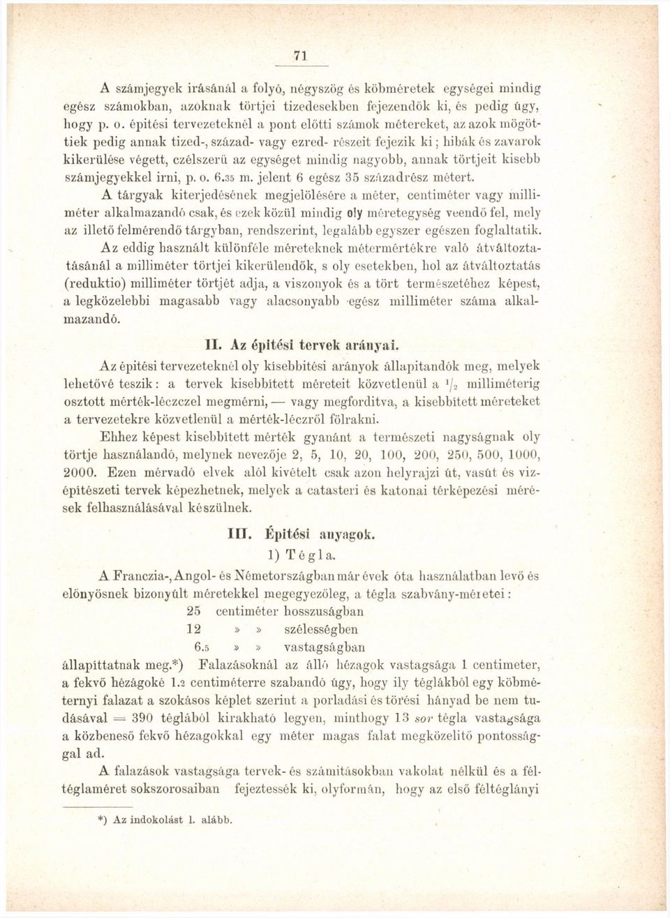 nagyobb, annak törtjeit kisebb számjegyekkel irni, p. o. 6.35 111. jelent 6 egész 35 századrész métert.