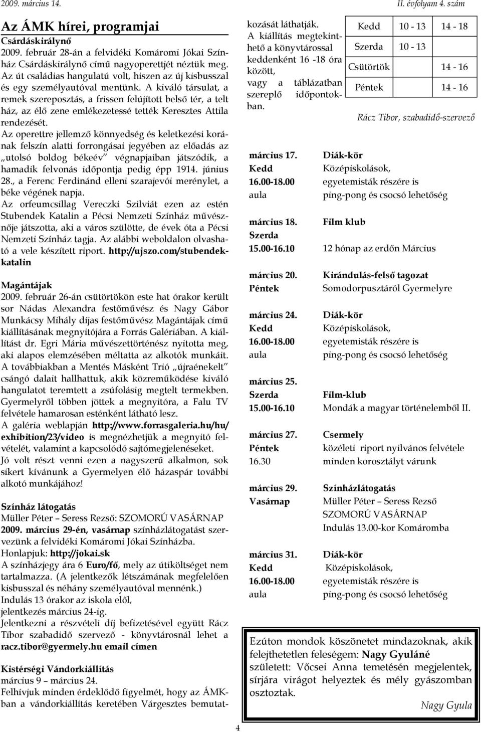 A kiváló társulat, a remek szereposztás, a frissen felújított belső tér, a telt ház, az élő zene emlékezetessé tették Keresztes Attila rendezését.