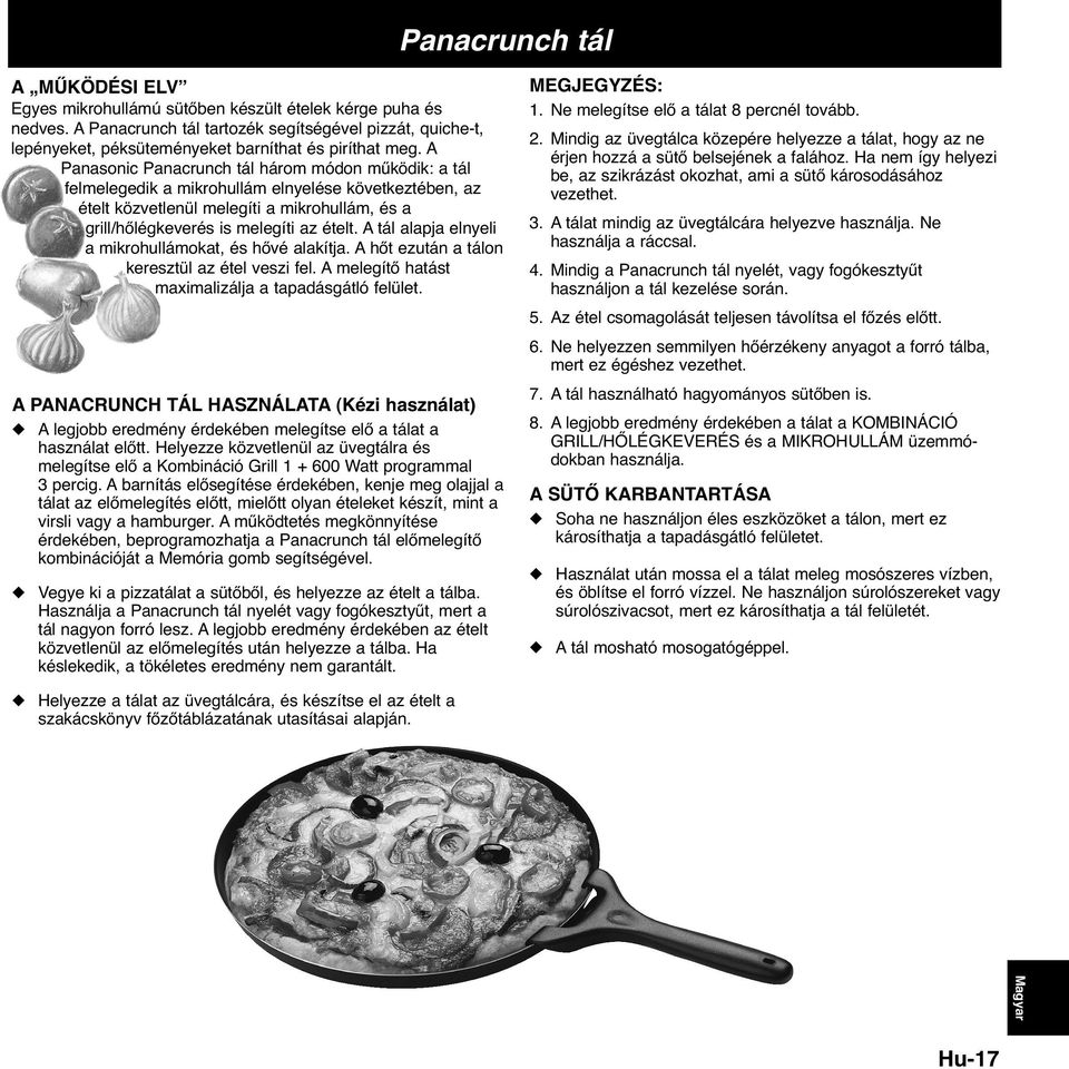 A Panasonic Panacrunch tál három módon működik: a tál felmelegedik a mikrohullám elnyelése következtében, az ételt közvetlenül melegíti a mikrohullám, és a grill/hőlégkeverés is melegíti az ételt.