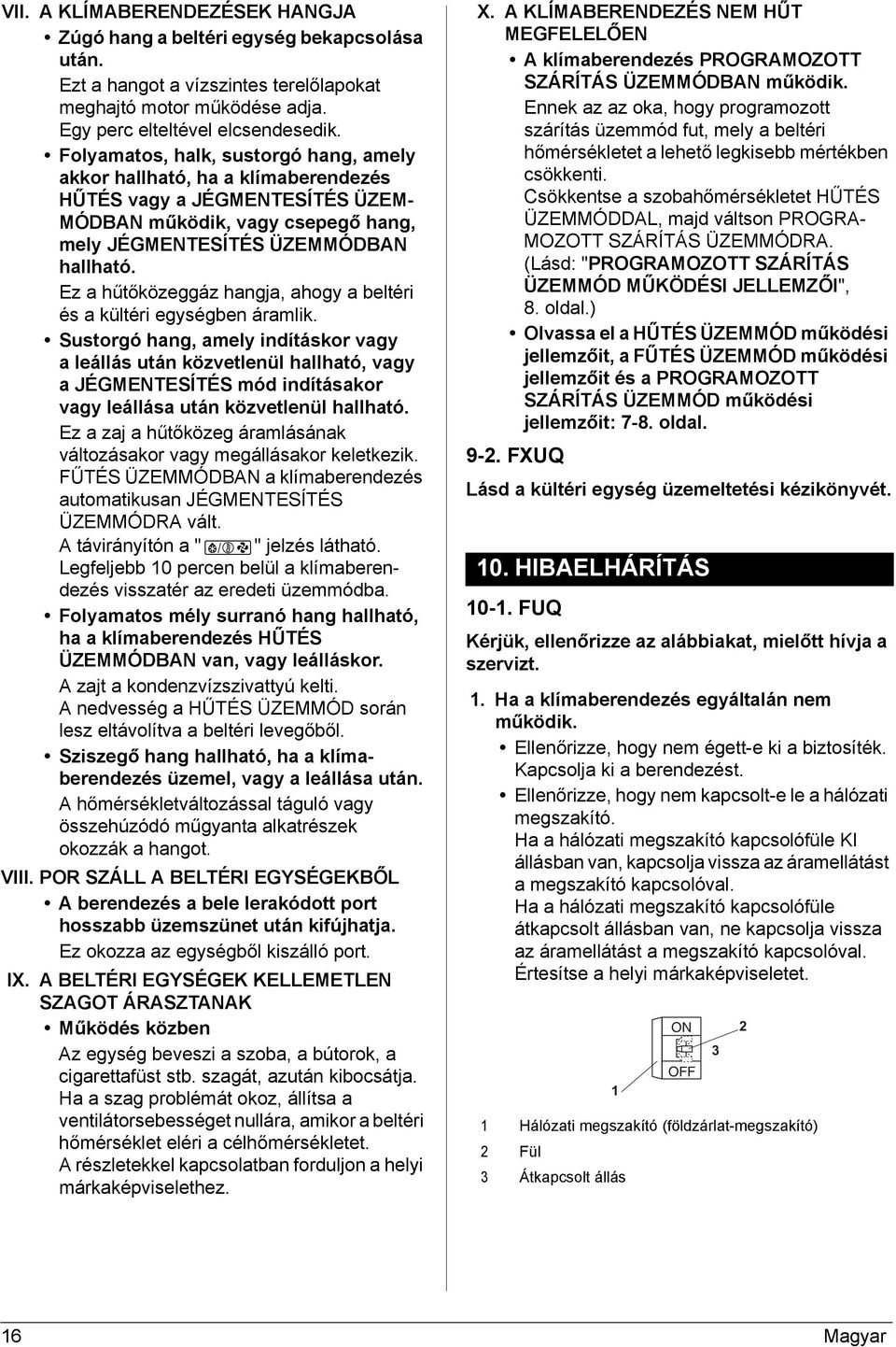 Ez a hűtőközeggáz hangja, ahogy a beltéri és a kültéri egységben áramlik.