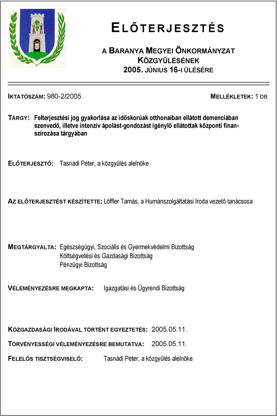 tárgyában ELŐTERJESZTŐ: Tasnádi Péter, a közgyűlés alelnöke AZ ELŐTERJESZTÉST KÉSZÍTETTE: Löffler Tamás, a Humánszolgáltatási Iroda vezető tanácsosa MEGTÁRGYALTA: Egészségügyi, Szociális és