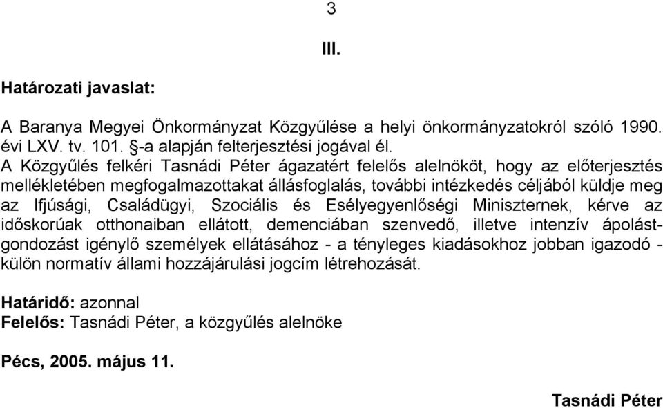 Ifjúsági, Családügyi, Szociális és Esélyegyenlőségi Miniszternek, kérve az időskorúak otthonaiban ellátott, demenciában szenvedő, illetve intenzív ápolástgondozást igénylő személyek