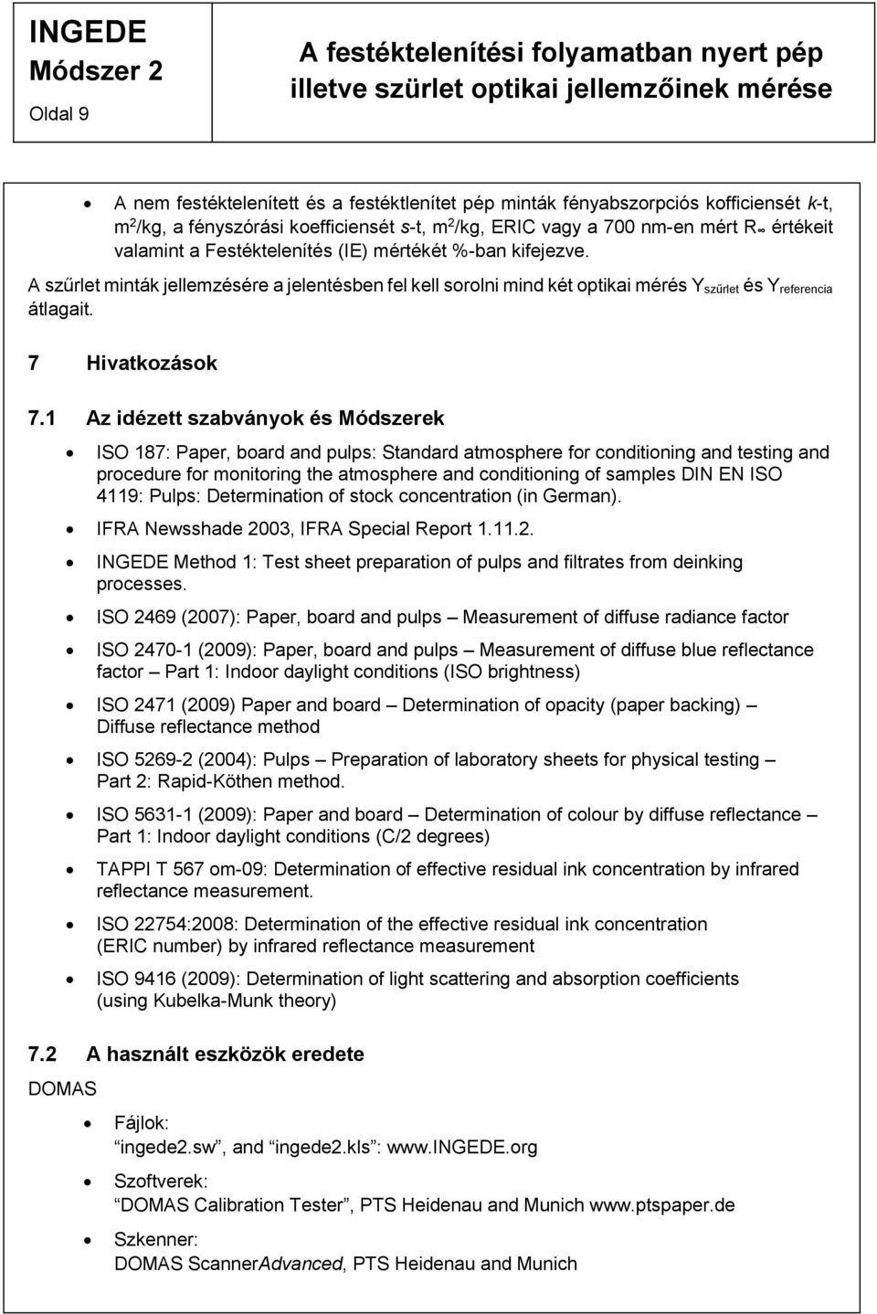 1 Az idézett szabványok és Módszerek ISO 187: Paper, board and pulps: Standard atmosphere for conditioning and testing and procedure for monitoring the atmosphere and conditioning of samples DIN EN