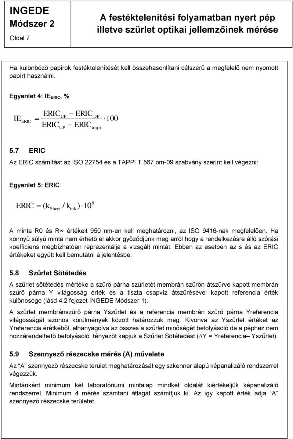 megfelelően. Ha könnyű súlyú minta nem érhető el akkor győződjünk meg arról hogy a rendelkezésre álló szórási koefficiens megbízhatóan reprezentálja a vizsgált mintát.