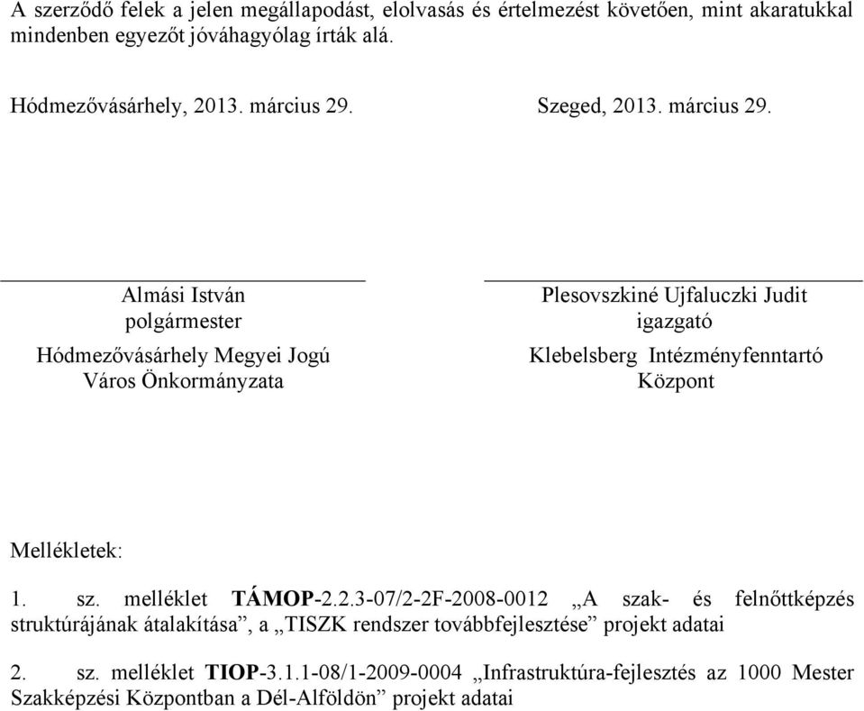 Almási István polgármester Hódmezővásárhely Megyei Jogú Város Önkormányzata Plesovszkiné Ujfaluczki Judit igazgató Klebelsberg Intézményfenntartó Központ