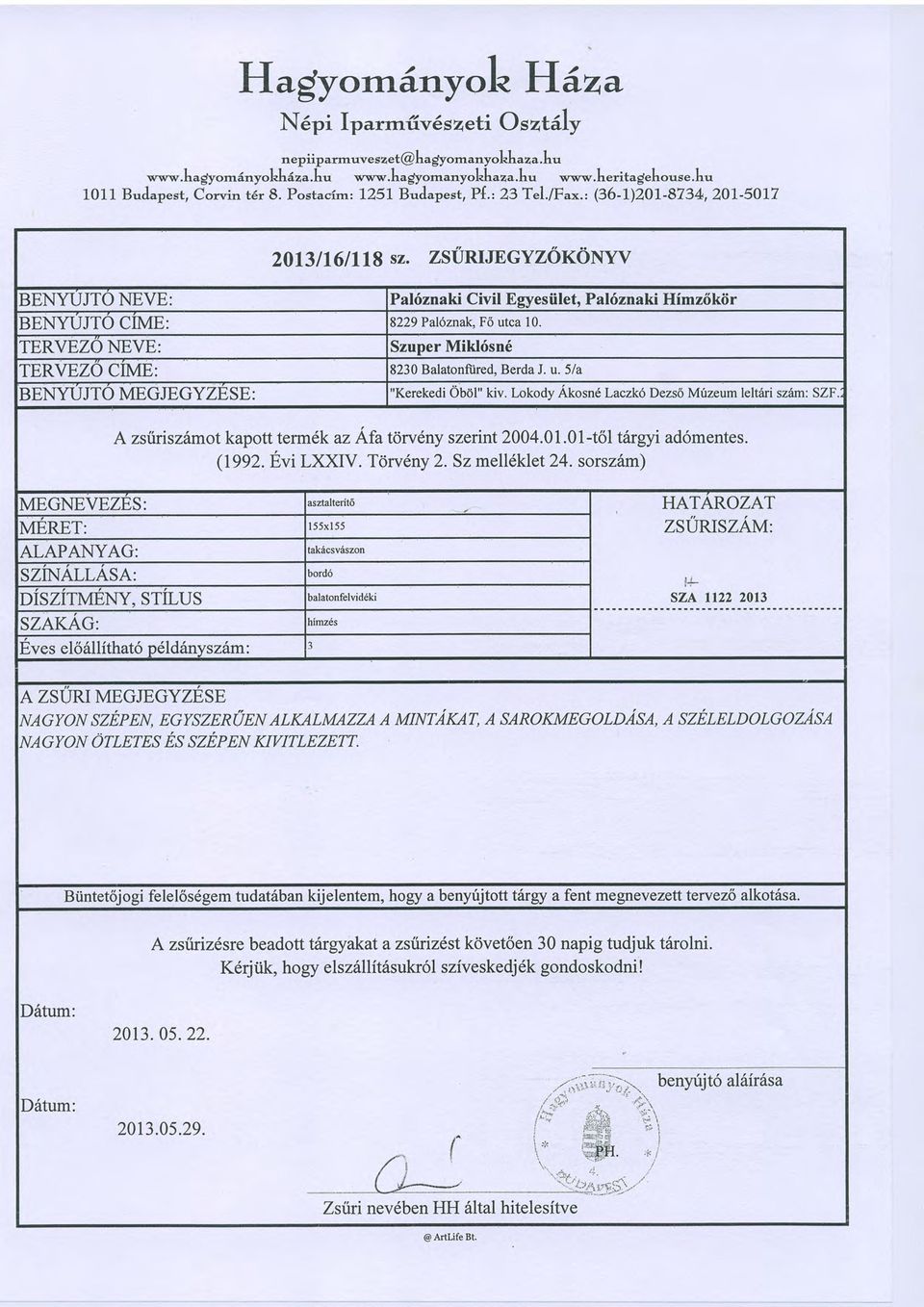 ZS{]RIJEGYZ6KONYV BENYUJTO NEVE: Pal6znaki Civil Egyesiilet, Pal6znaki Himz6kiir BENYUJTO CIME: 3229 Pal1znak, F6 utca 10. IERVEZO NEVE: Szuper Mikl6sn6 TERVEZO CIME: 3230 Balatonfiired. BerdaJ. u.5/a BENYUJTO MEGJEGYZESE: "Kerekedi Obol" kiv.