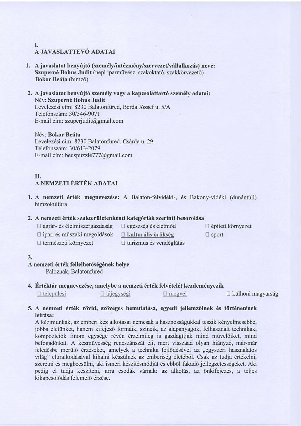 5/A Telefonsz6m : 30 I 3 46-907 E-mail cim: szuperjudit@gmail.com N6v: Bokor Bedta Levelezdsi cim: 8230 Balatonfiired, Csiirda u.29. Telefonsz6m : 30 I 613-207 9 E-mail cim: beuspuzzlet 7 7 @gmail.