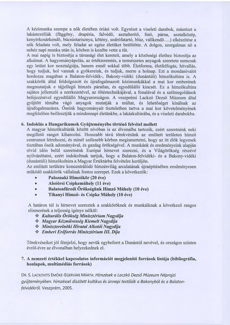 v6llkend6...) elk6szit6se a n6k feladata volt, mely feladat az egdsz 6letiiket bet<jltdtte. A dolgos, szorgalmas n6 a neh6z napi munkautin is, kdzben is kez6be vette a trit.