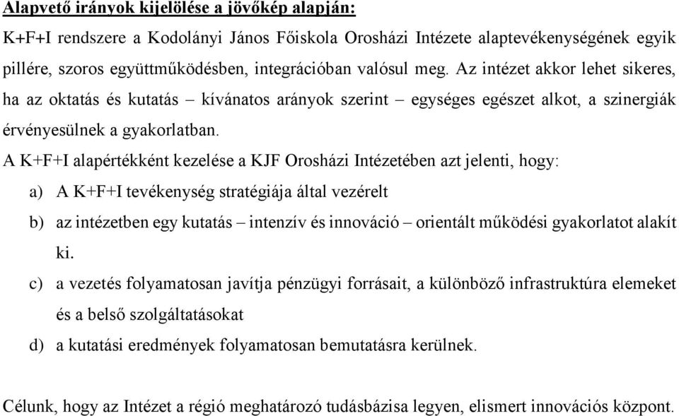 A K+F+I alapértékként kezelése a KJF Orosházi Intézetében azt jelenti, hogy: a) A K+F+I tevékenység stratégiája által vezérelt b) az intézetben egy kutatás intenzív és innováció orientált működési