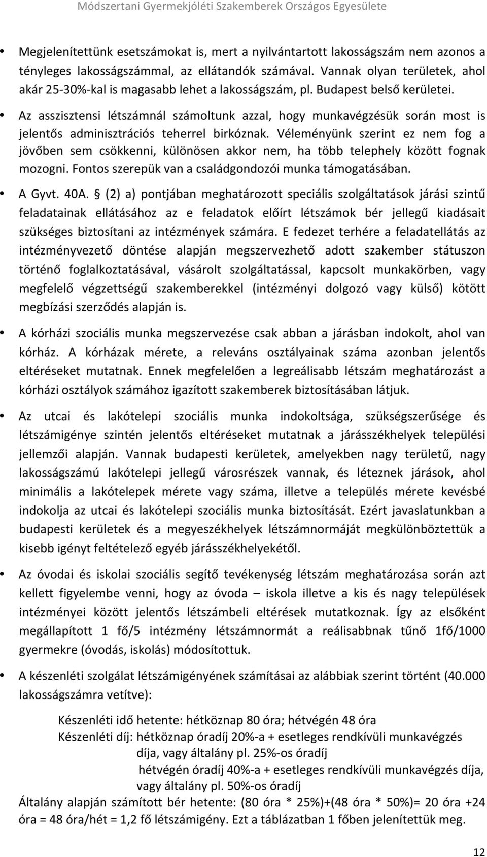 Az asszisztensi létszámnál számoltunk azzal, hogy munkavégzésük során most is jelentős adminisztrációs teherrel birkóznak.