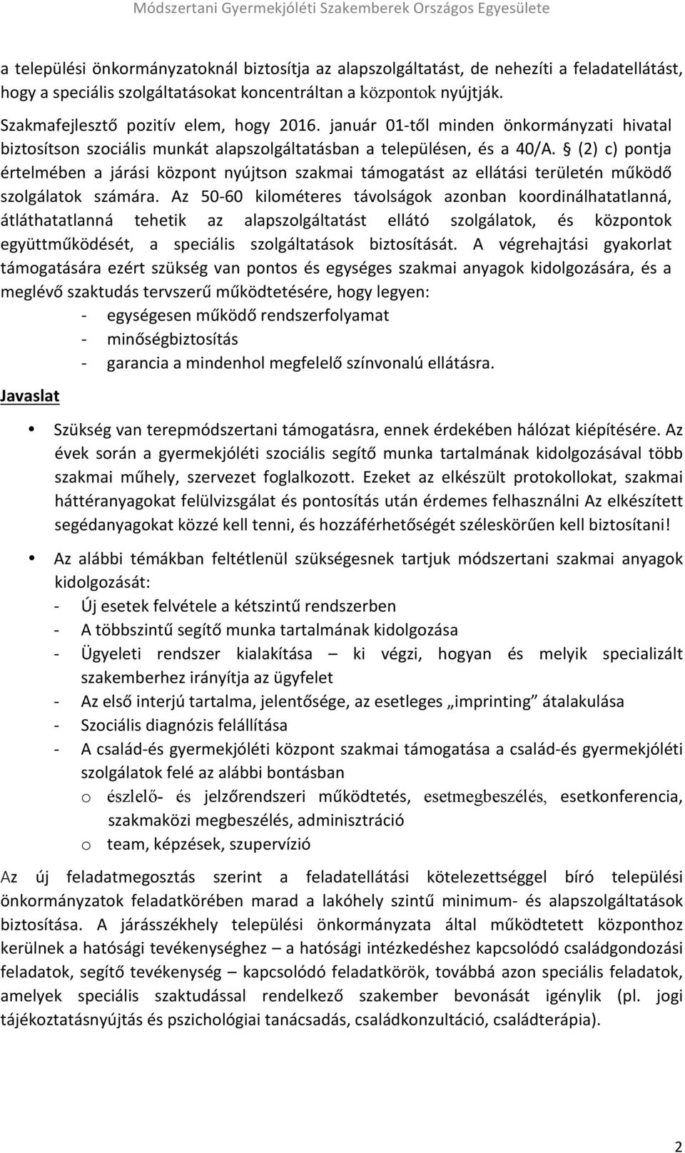 (2) c) pontja értelmében a járási központ nyújtson szakmai támogatást az ellátási területén működő szolgálatok számára.