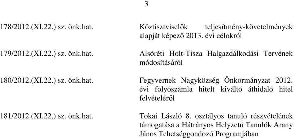 évi folyószámla hitelt kiváltó áthidaló hitel felvételéről 181/2012.(XI.22.) sz. önk.hat. Tokai László 8.