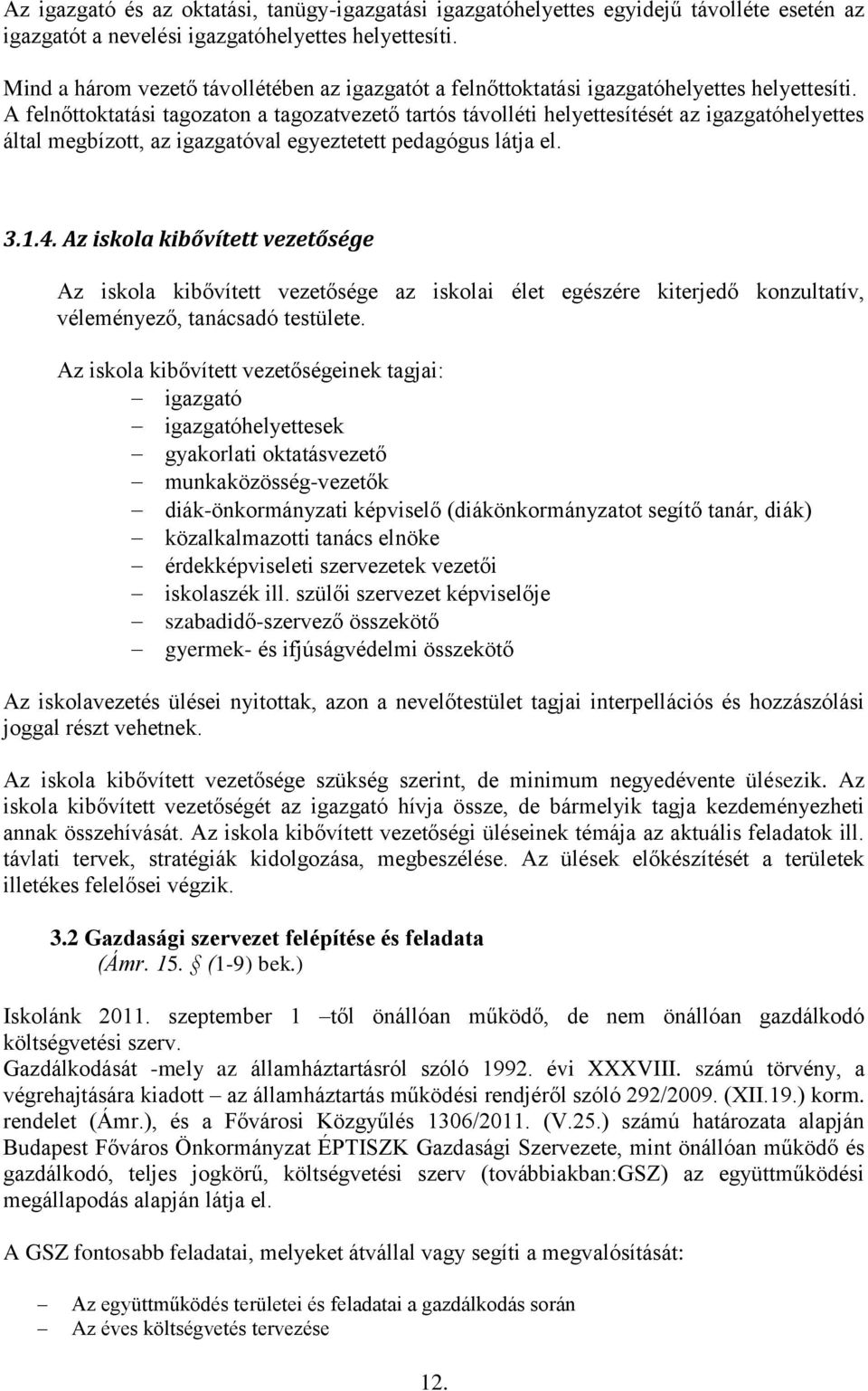 A felnőttoktatási tagozaton a tagozatvezető tartós távolléti helyettesítését az igazgatóhelyettes által megbízott, az igazgatóval egyeztetett pedagógus látja el. 3.1.4.