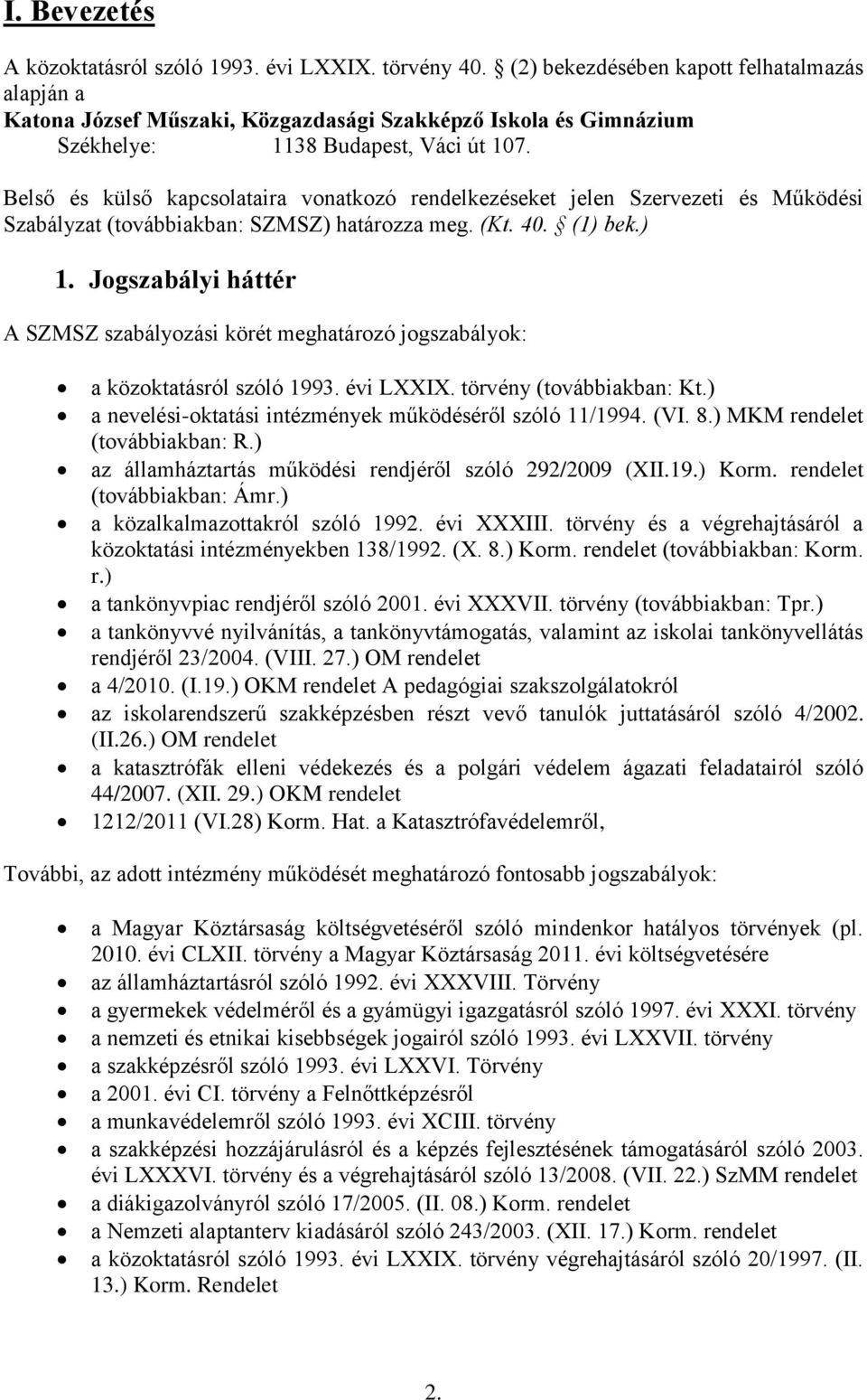 Belső és külső kapcsolataira vonatkozó rendelkezéseket jelen Szervezeti és Működési Szabályzat (továbbiakban: SZMSZ) határozza meg. (Kt. 40. (1) bek.) 1.