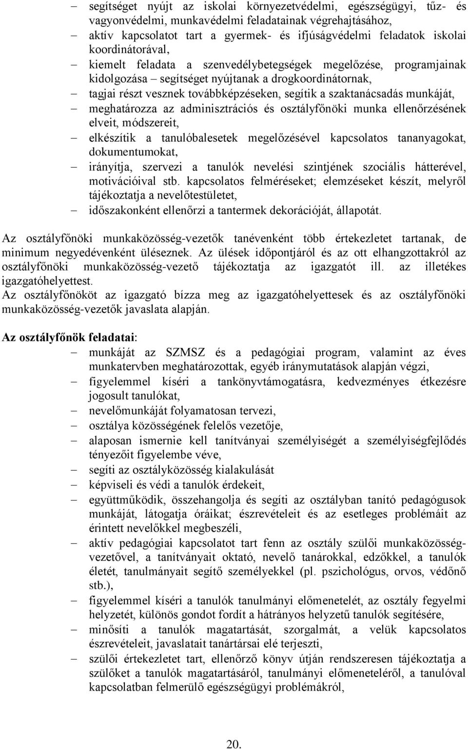 szaktanácsadás munkáját, meghatározza az adminisztrációs és osztályfőnöki munka ellenőrzésének elveit, módszereit, elkészítik a tanulóbalesetek megelőzésével kapcsolatos tananyagokat, dokumentumokat,