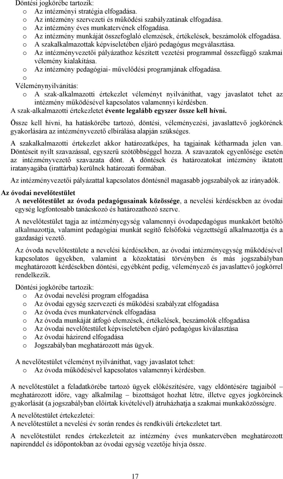 Az intézményvezetői pályázathz készített vezetési prgrammal összefüggő szakmai vélemény kialakítása. Az intézmény pedagógiai- művelődési prgramjának elfgadása.