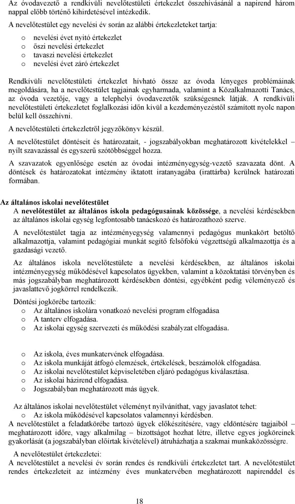 nevelőtestületi értekezlet hívható össze az óvda lényeges prblémáinak megldására, ha a nevelőtestület tagjainak egyharmada, valamint a Közalkalmaztti Tanács, az óvda vezetője, vagy a telephelyi