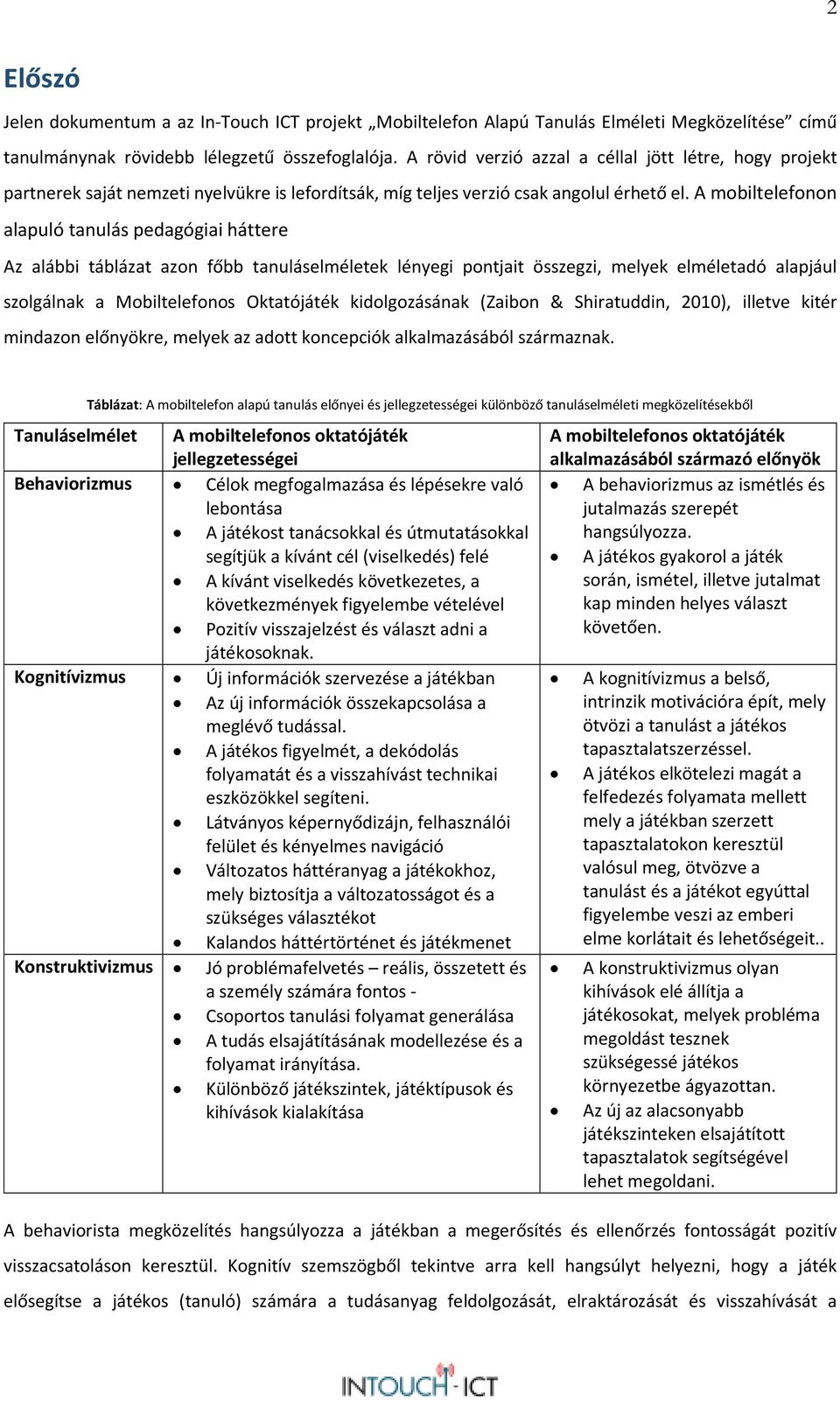 A mobiltelefonon alapuló tanulás pedagógiai háttere Az alábbi táblázat azon főbb tanuláselméletek lényegi pontjait összegzi, melyek elméletadó alapjául szolgálnak a Mobiltelefonos Oktatójáték