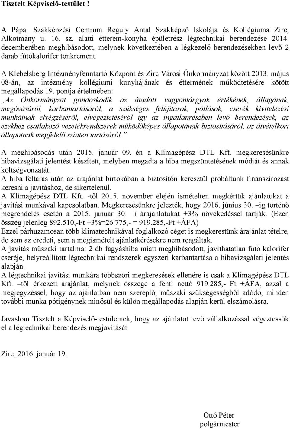 május 08-án, az intézmény kollégiumi konyhájának és éttermének működtetésére kötött megállapodás 19.