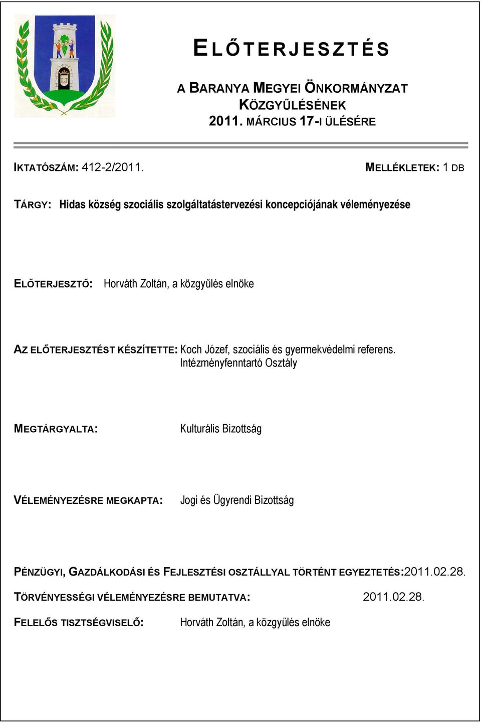 ELŐTERJESZTÉST KÉSZÍTETTE: Koch Józef, szociális és gyermekvédelmi referens.