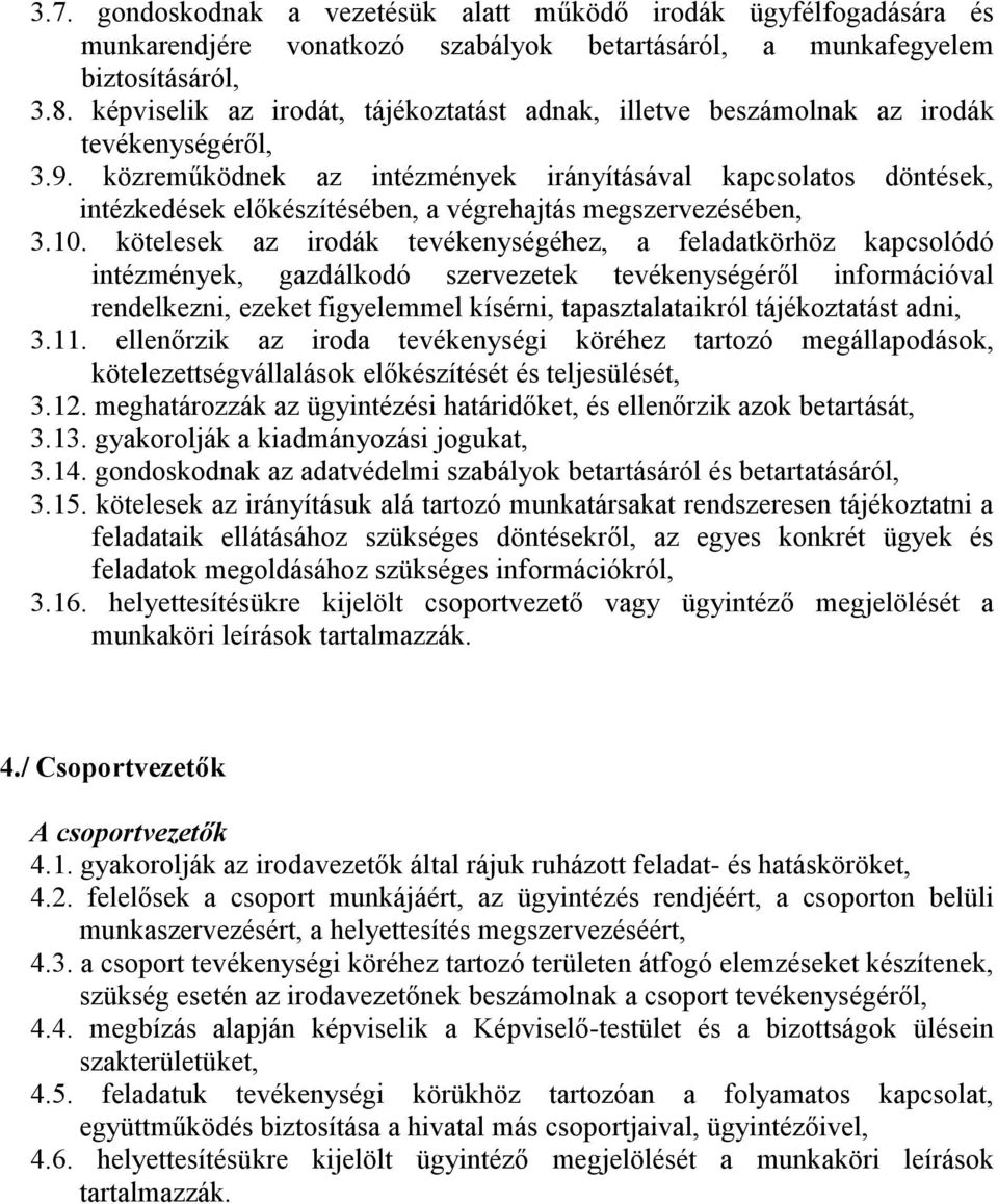 közreműködnek az intézmények irányításával kapcsolatos döntések, intézkedések előkészítésében, a végrehajtás megszervezésében, 3.10.